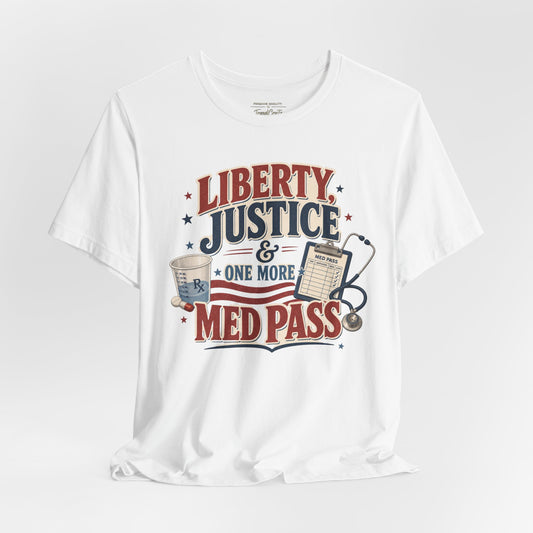 Liberty, Justice & One More Med Pass Tee