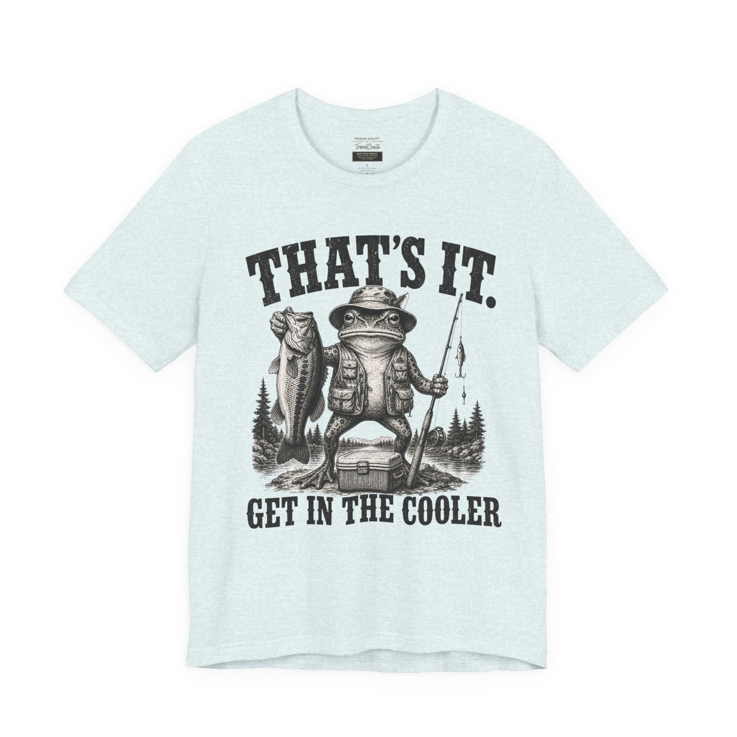 Fishing Frog T‑Shirt - "That's It. Get In The Cooler" Graphic Tee