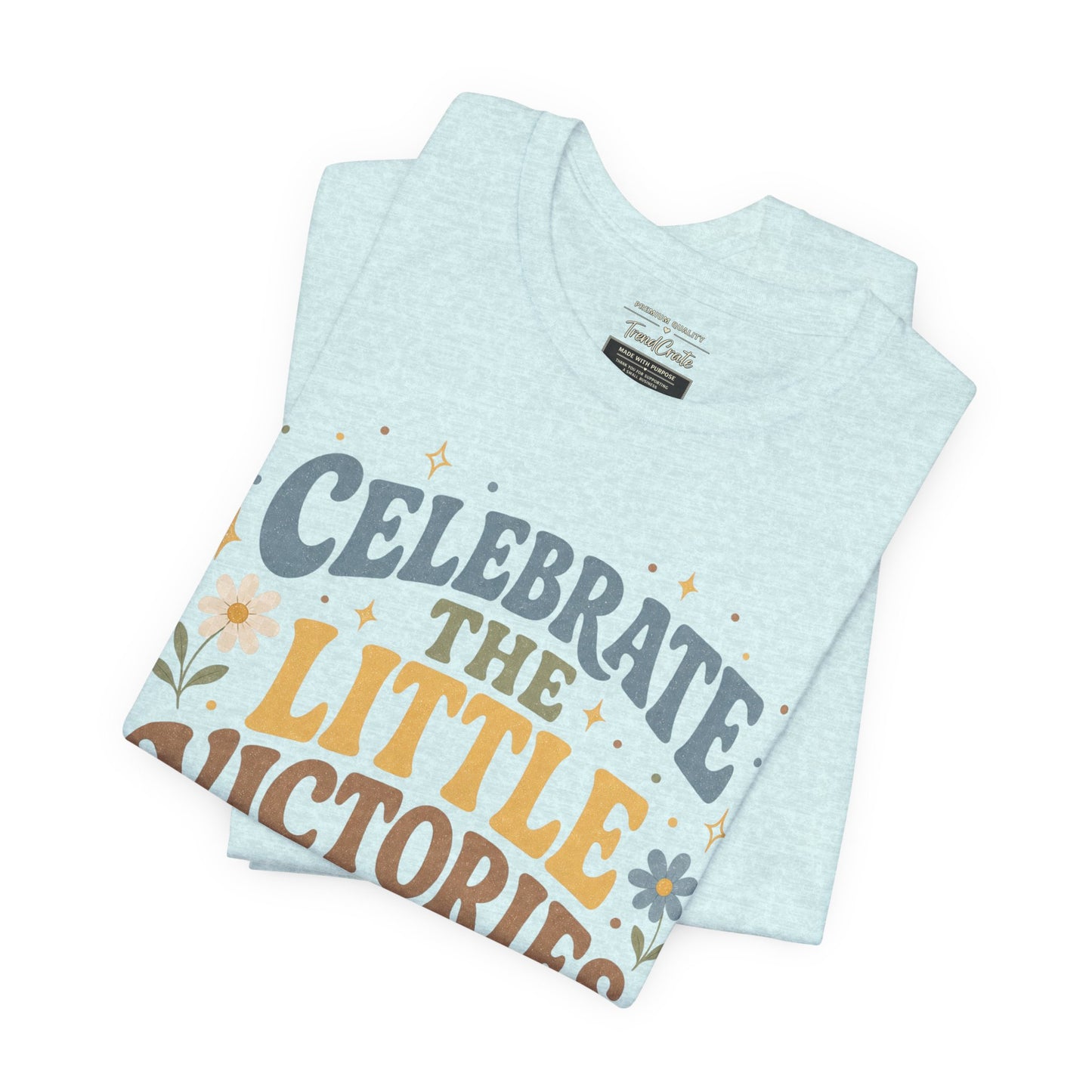 Celebrate the Little Victories Tee — Motivational Graphic T-Shirt