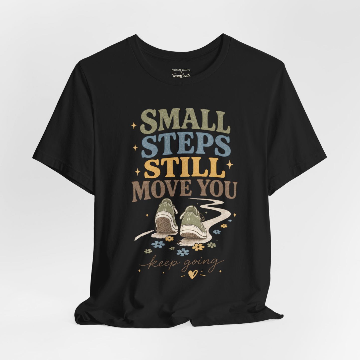 Motivational Tee - "Small Steps Still Move You" Inspirational Walking Shirt