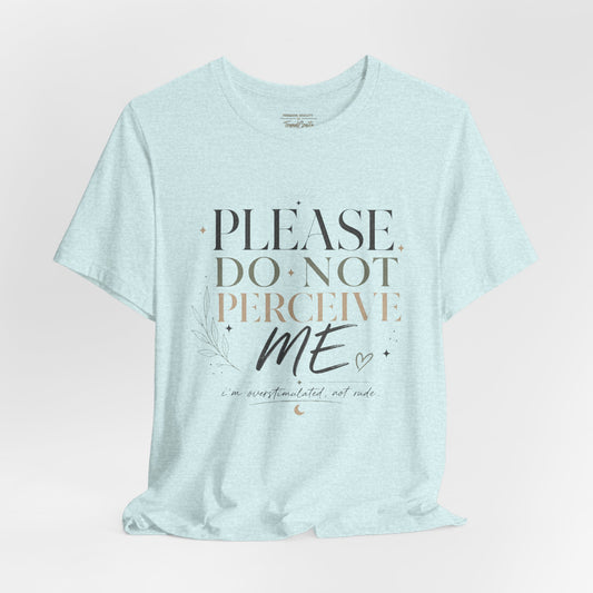 Please Do Not Perceive Me Tee