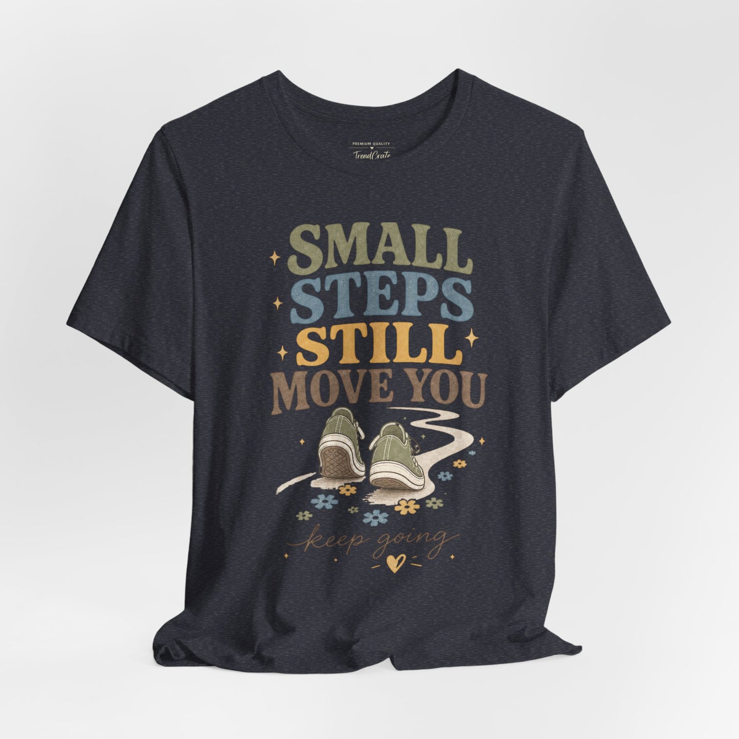 Motivational Tee - "Small Steps Still Move You" Inspirational Walking Shirt