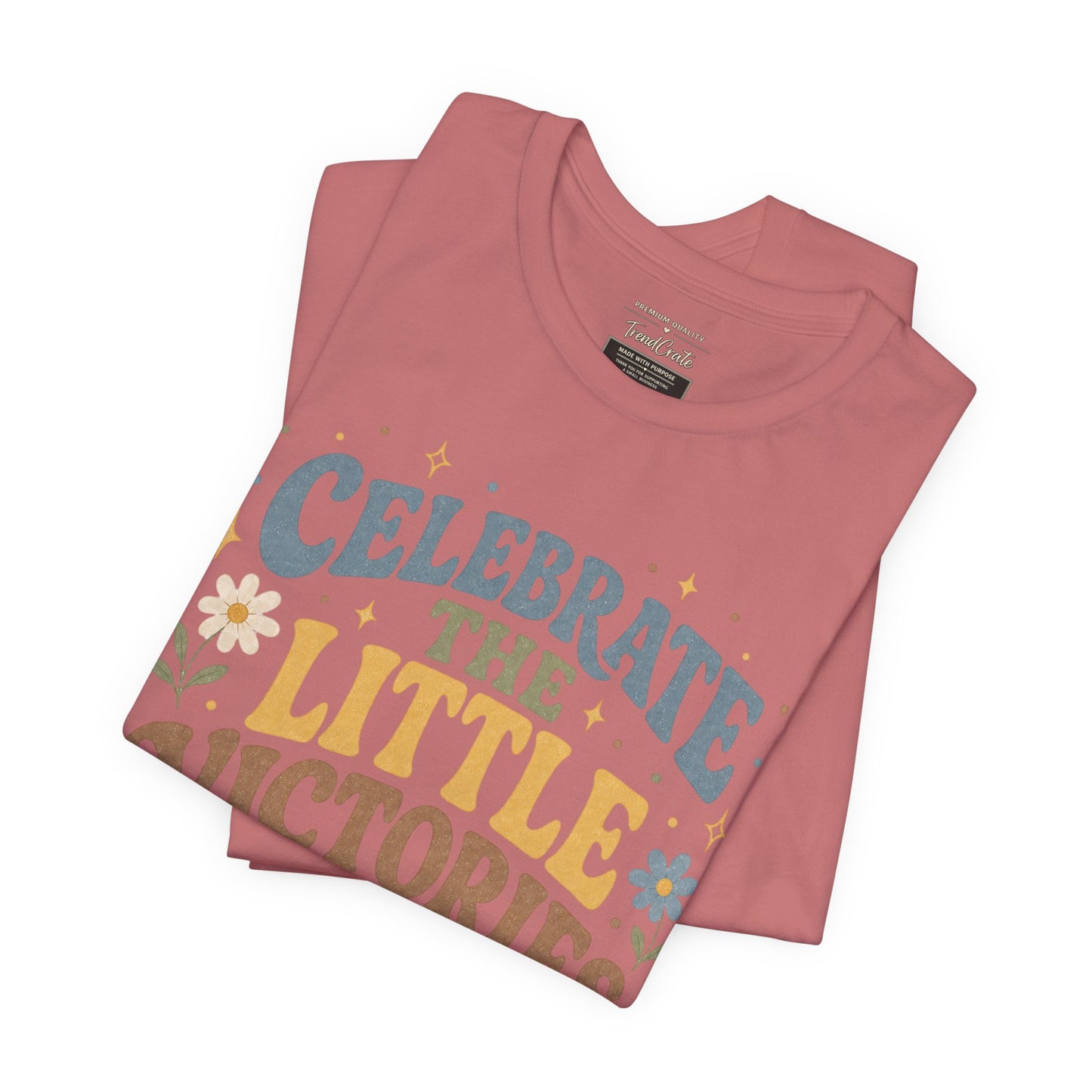 Celebrate the Little Victories Tee — Motivational Graphic T-Shirt