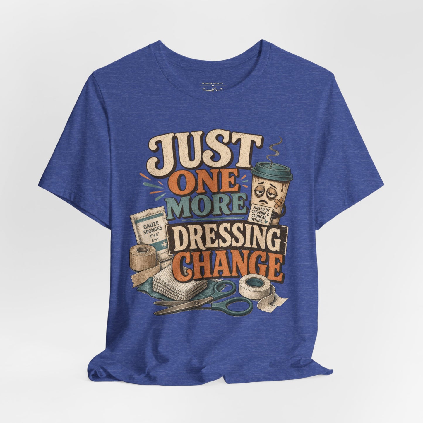 Just One More Dressing Change Tee