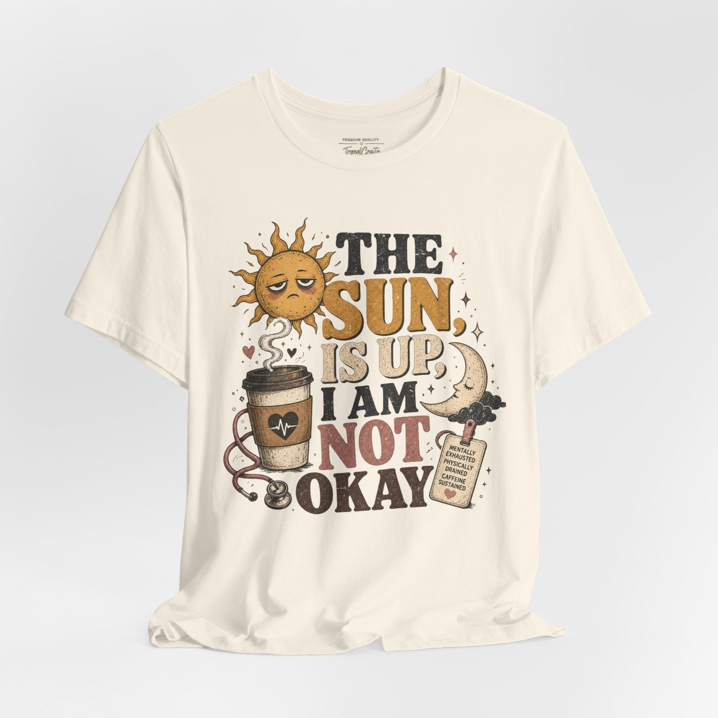 The Sun Is Up, I Am Not Okay Tee