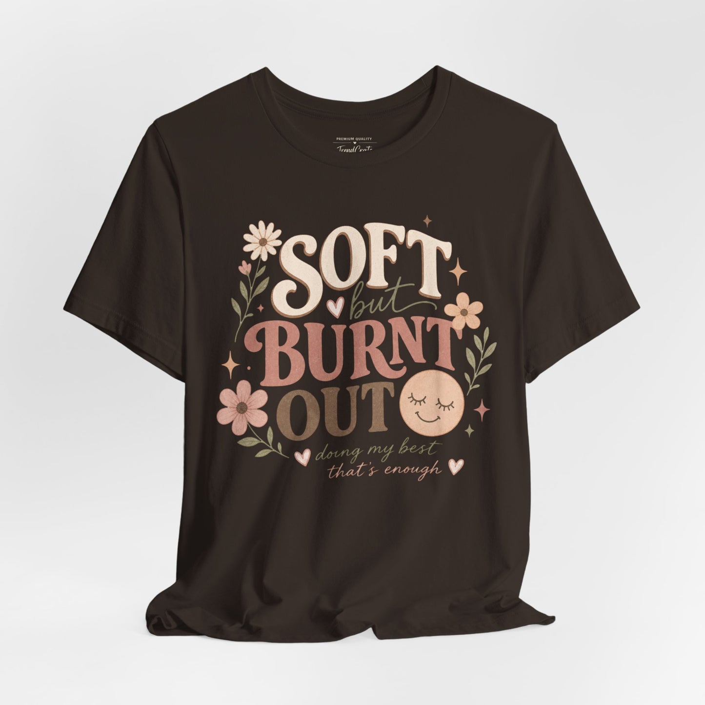 Soft but Burnt Out Tee