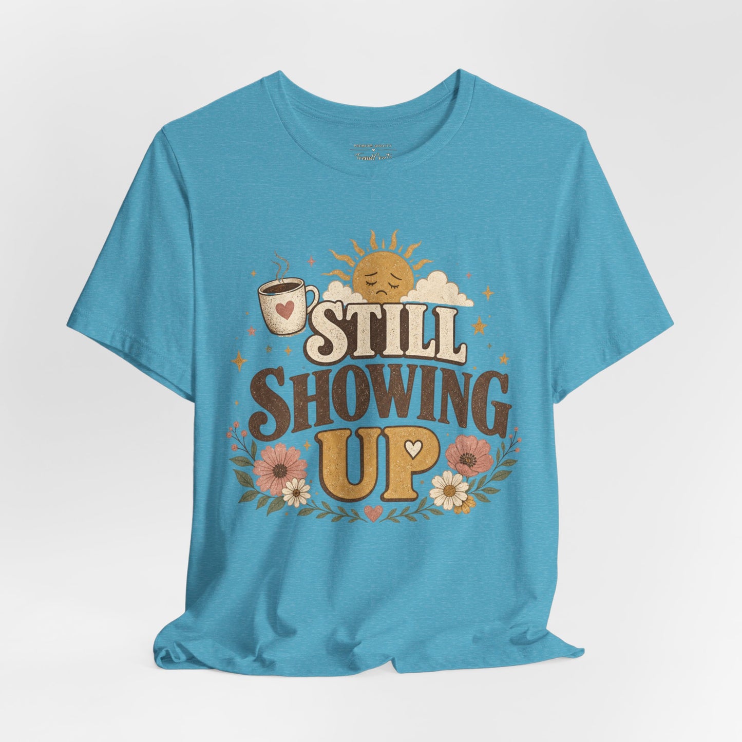 Still Showing Up Tee