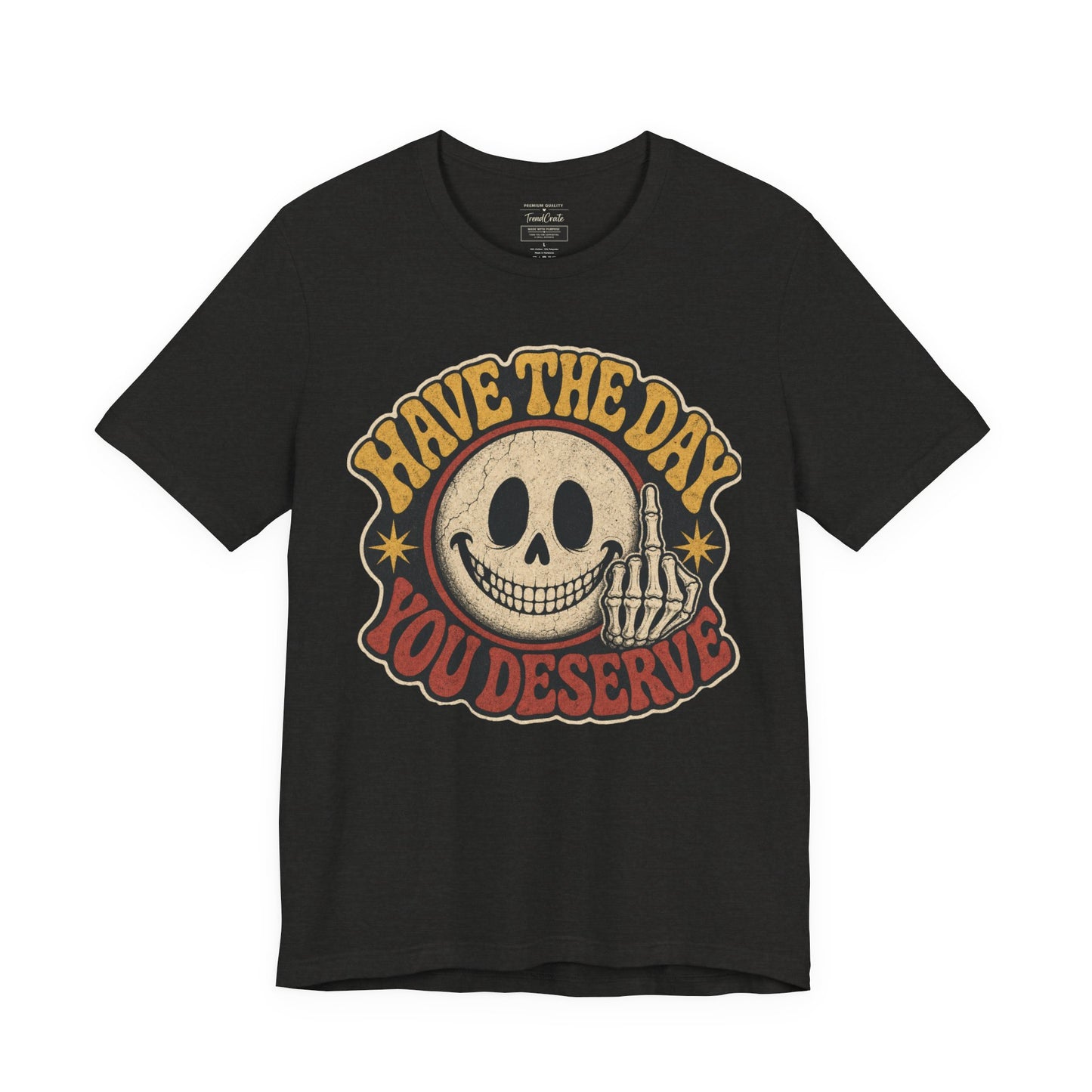 Have The Day You Deserve Skull Graphic Tee