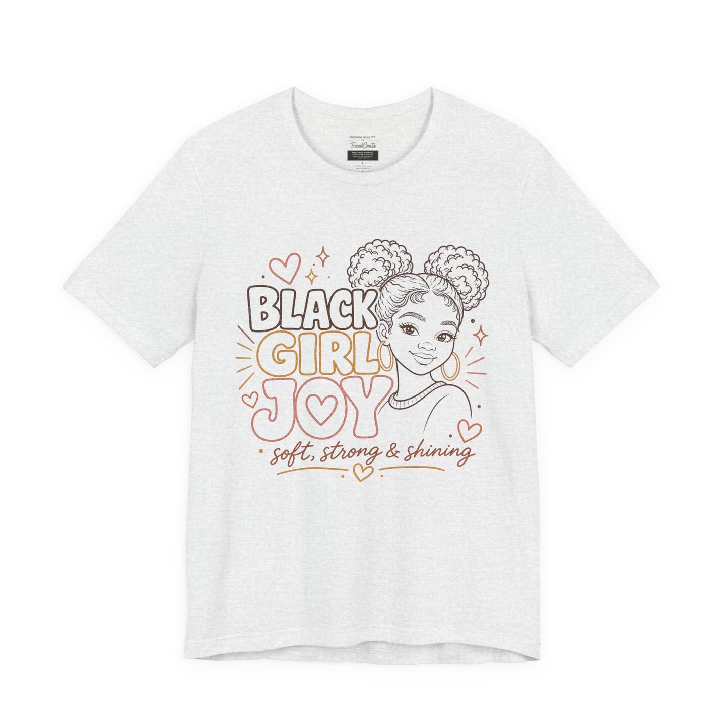 Black Girl Joy T-Shirt — Soft, Strong & Shining Graphic Tee