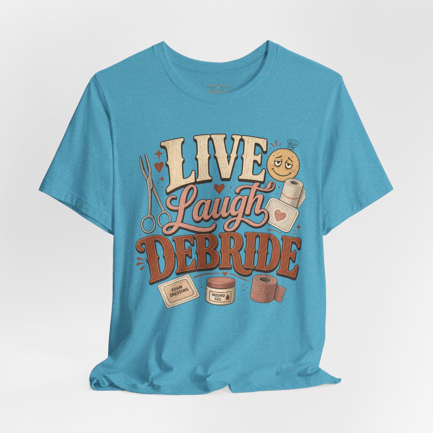 Live Laugh Debride Tee