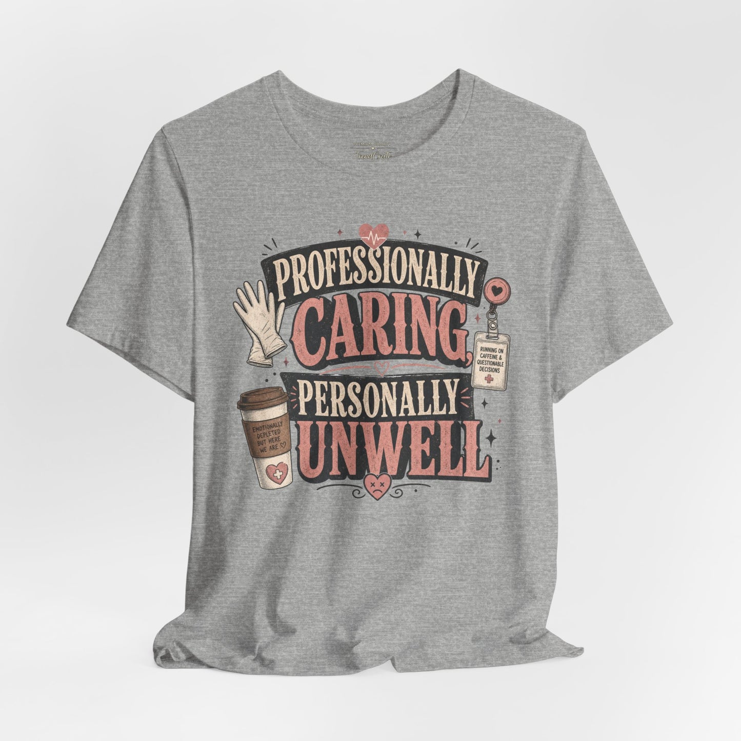 Professionally Caring, Personally Unwell Tee