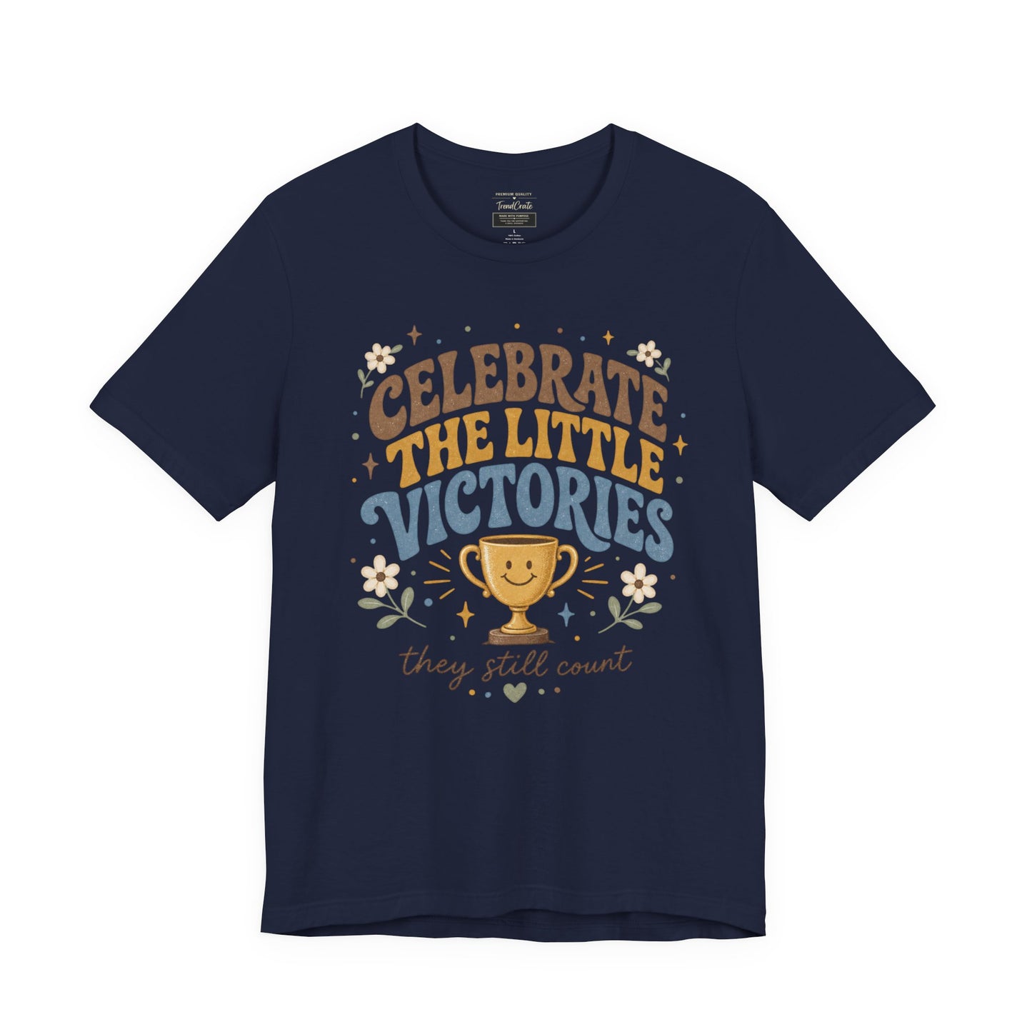 Celebrate the Little Victories Tee — Inspirational Positive Message T-Shirt