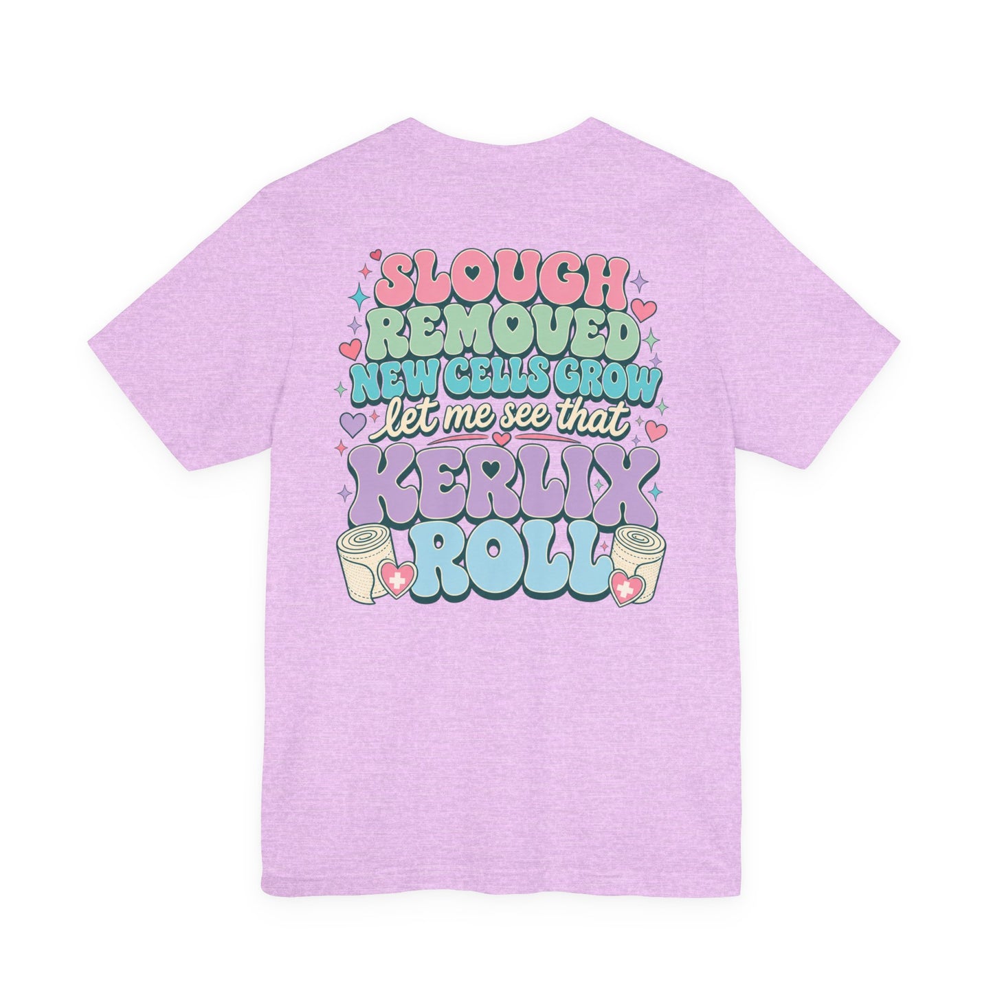 Wound Care Club Tee | Slough Removed, New Cells Grow, Let Me See That Kerlix Roll