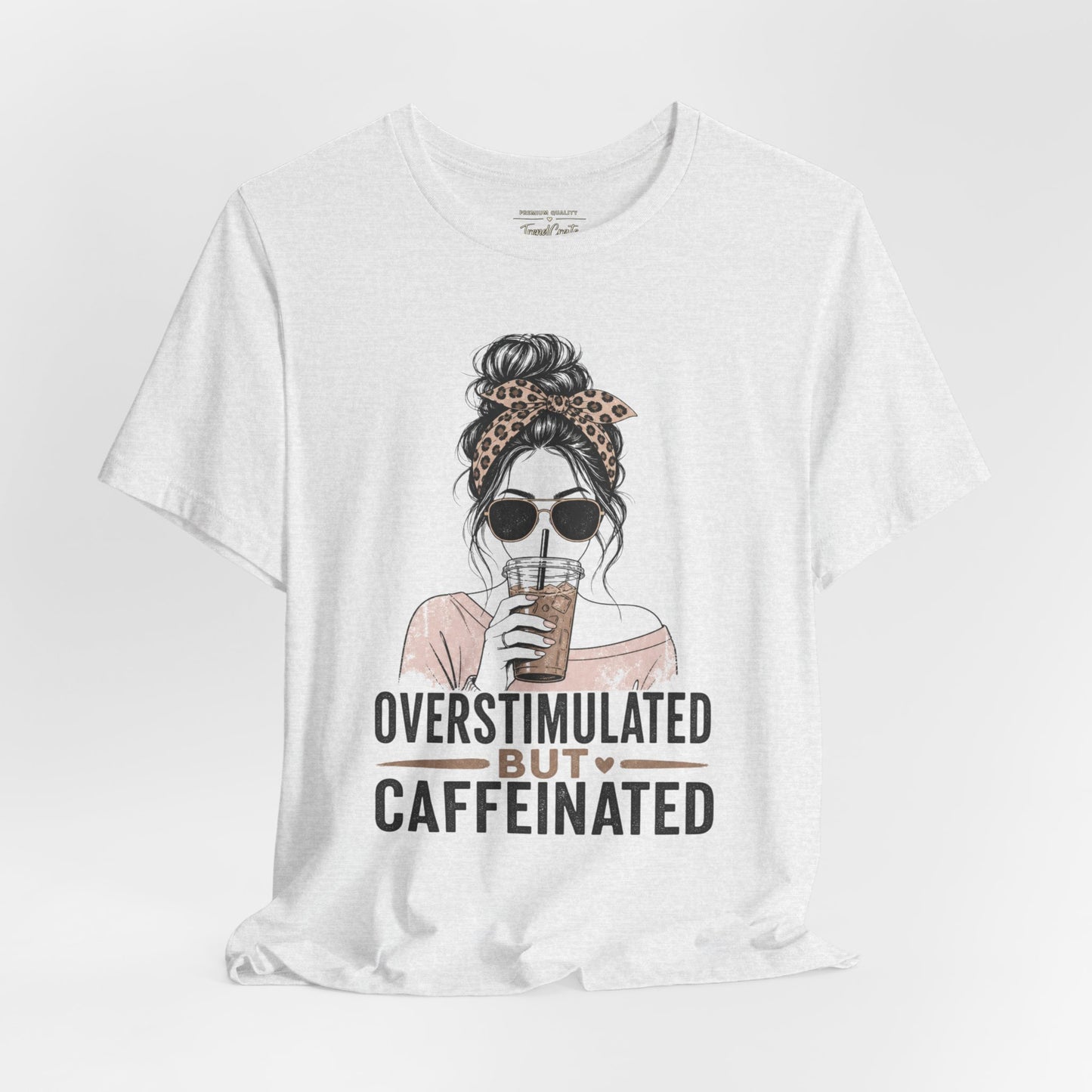Overstimulated But Caffeinated Tee