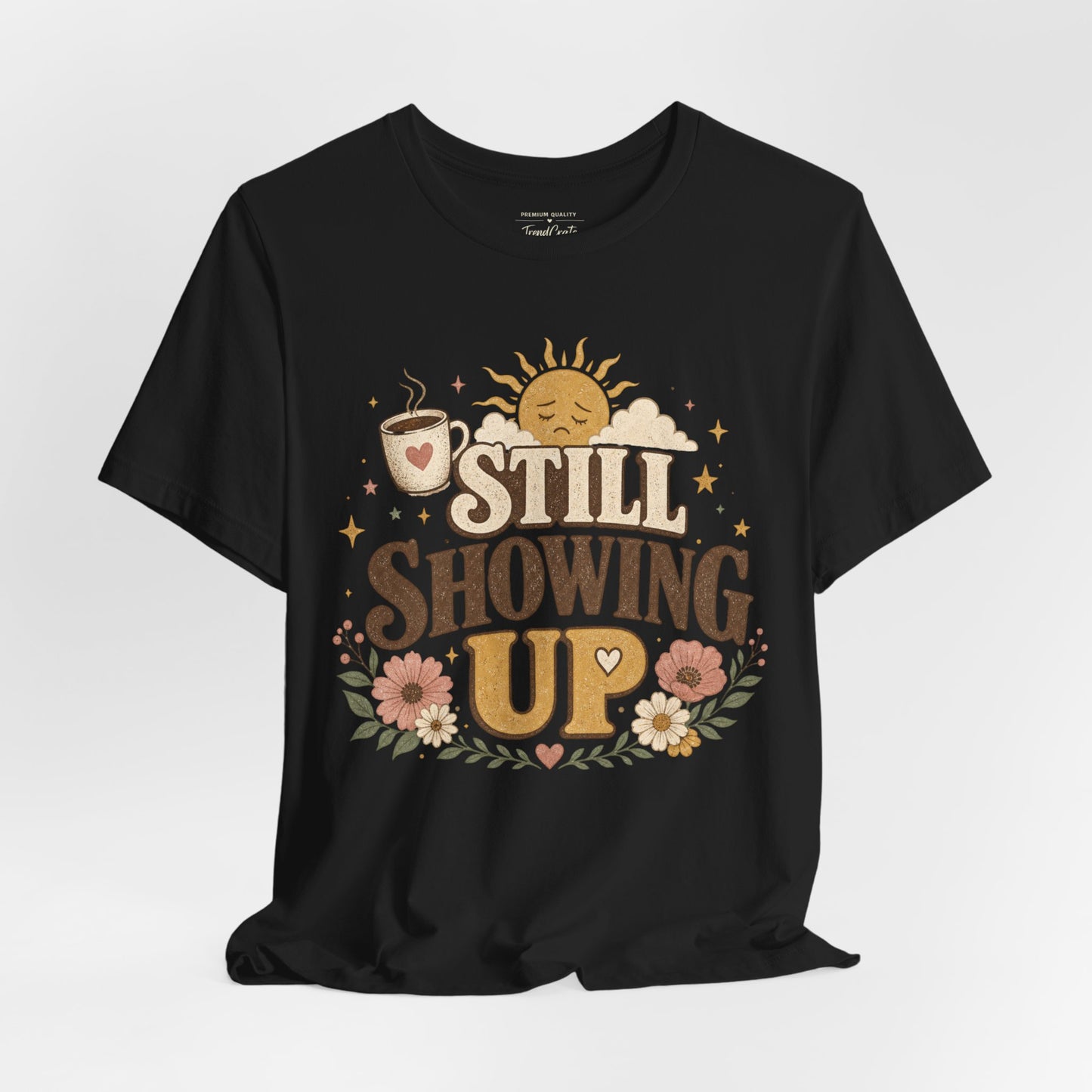 Still Showing Up Tee