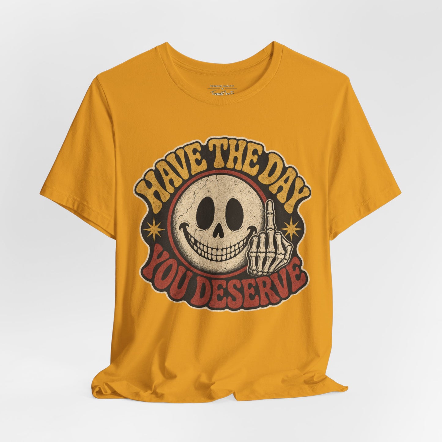 Have The Day You Deserve Skull Graphic Tee