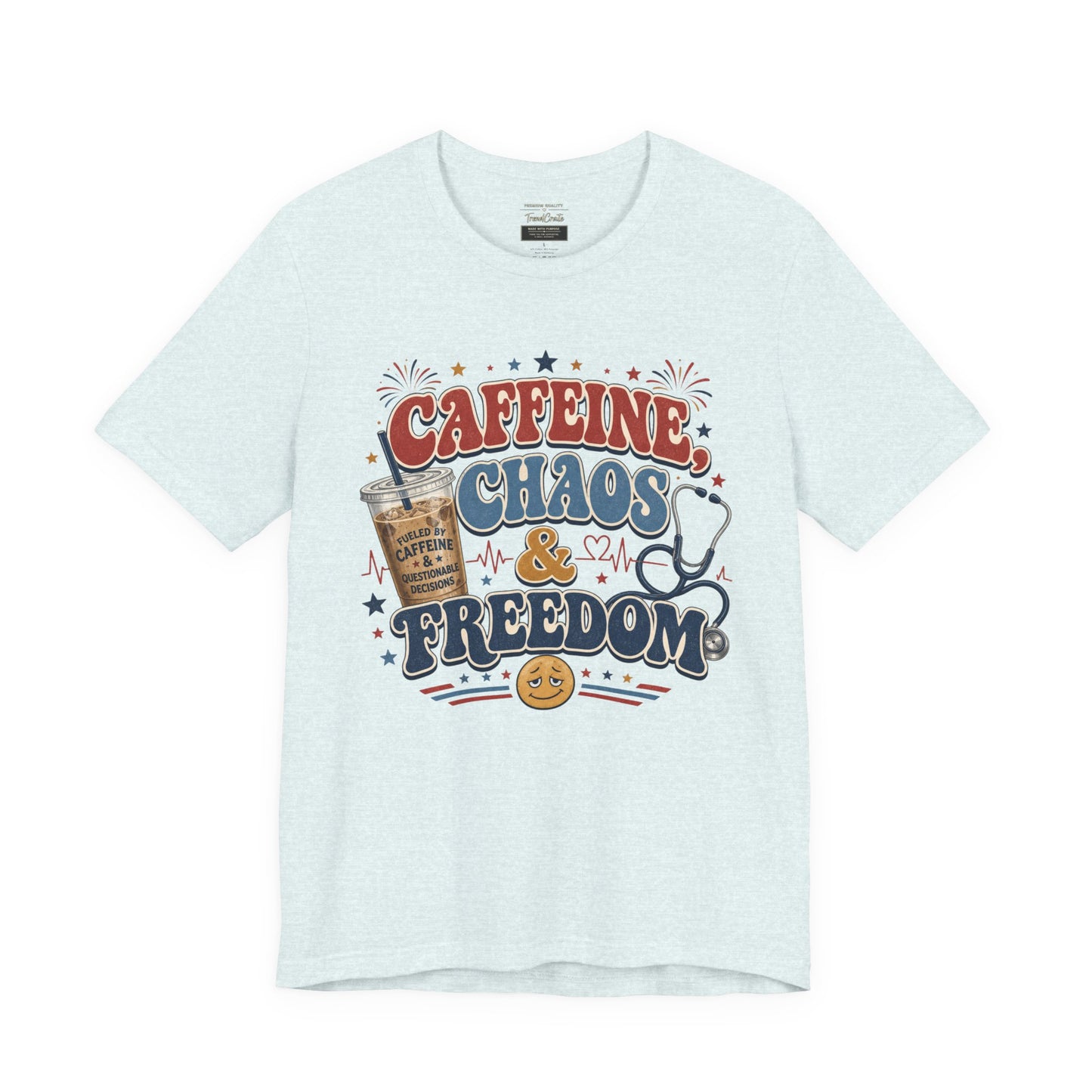 Caffeine, Chaos & Freedom Nurse Tee