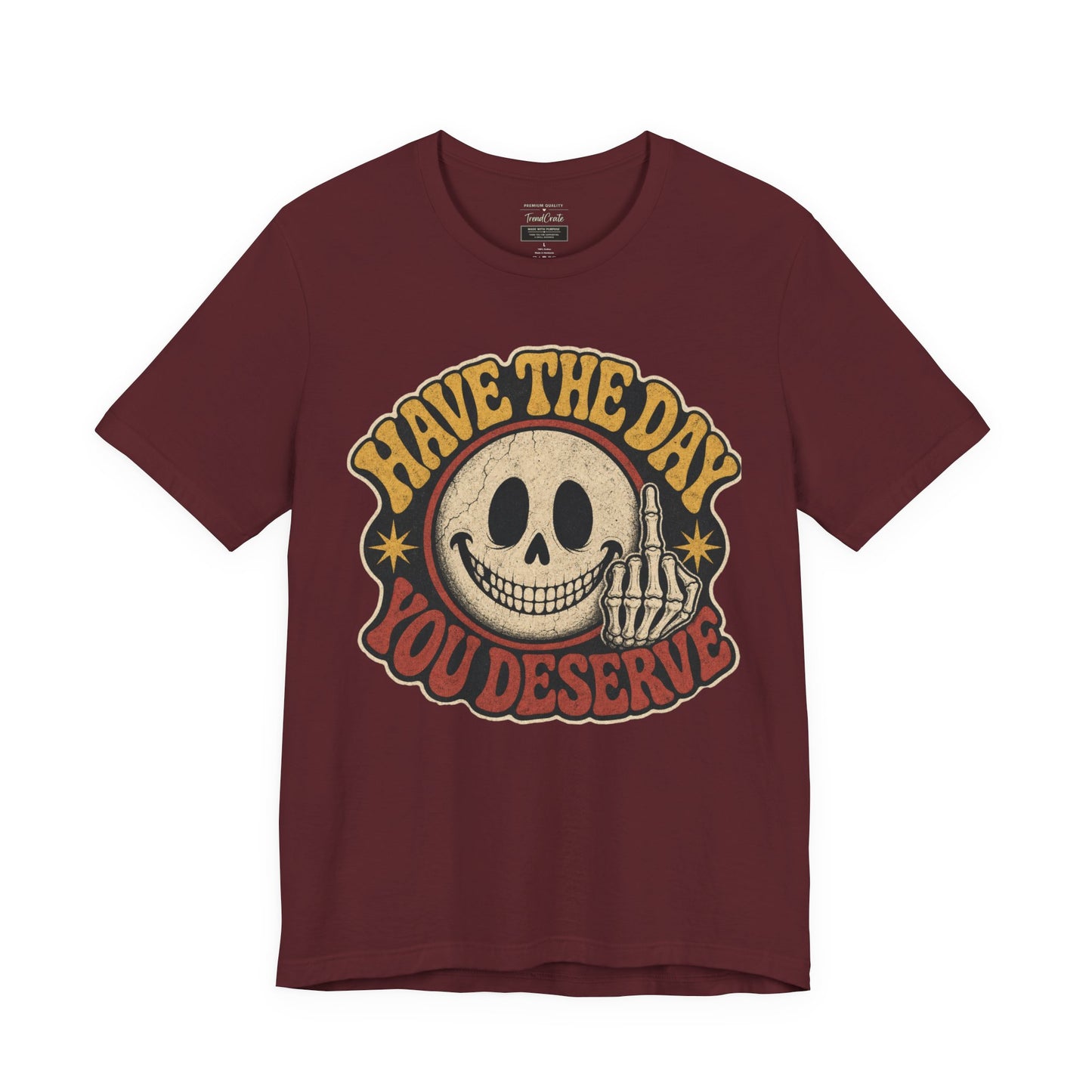 Have The Day You Deserve Skull Graphic Tee
