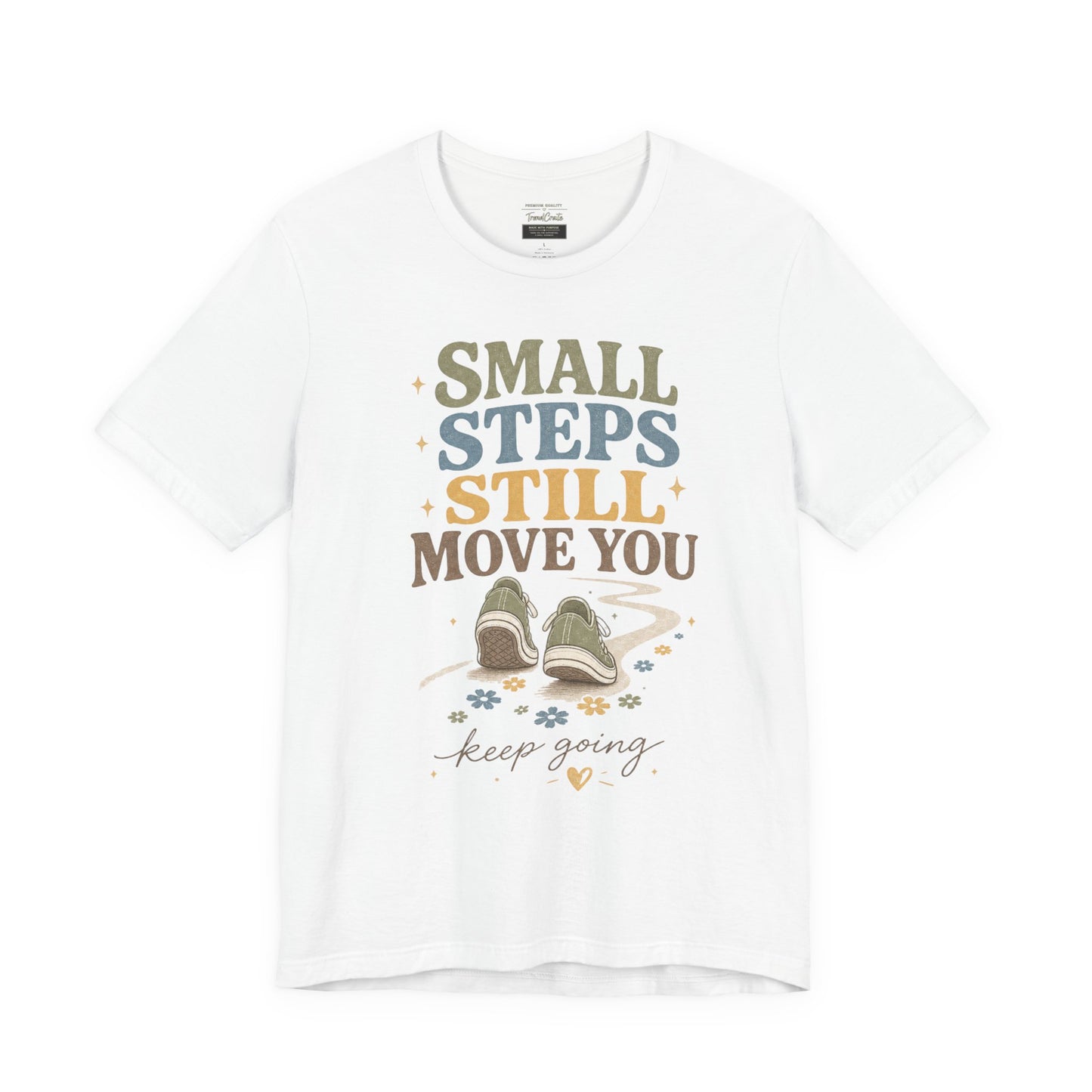 Motivational Tee - "Small Steps Still Move You" Inspirational Walking Shirt