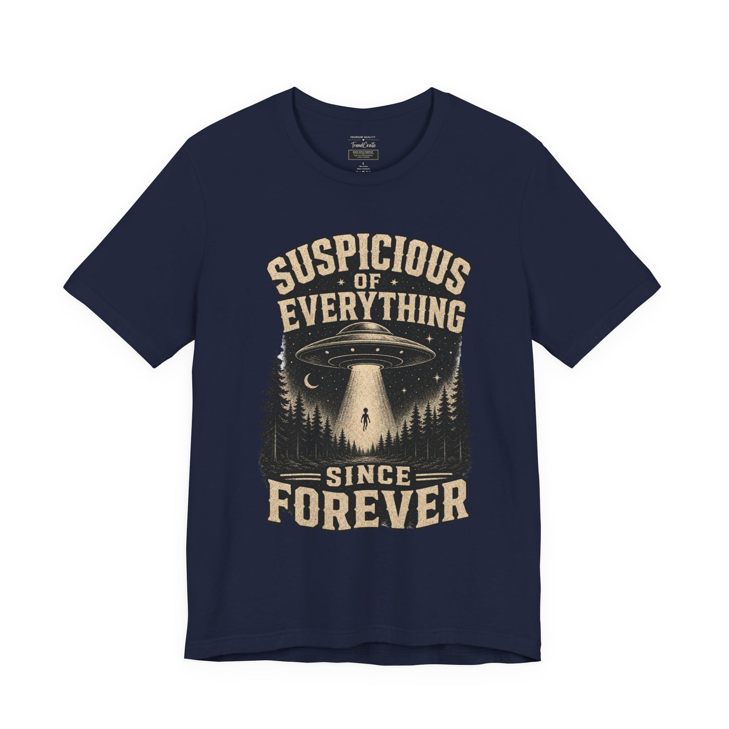 Suspicious of Everything Since Forever T-Shirt — UFO Alien Abduction Graphic Tee