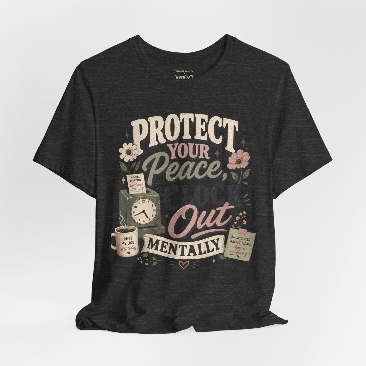 Protect Your Peace, Clock Out Mentally Tee