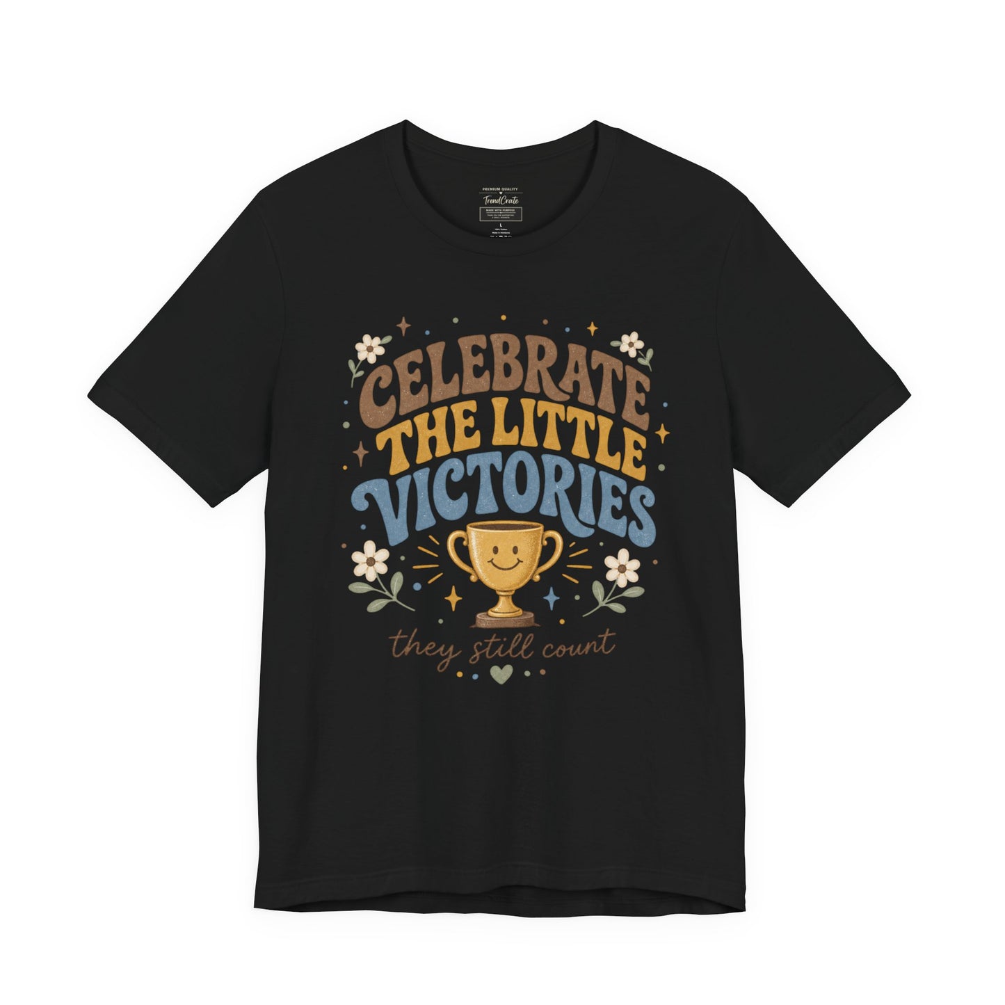 Celebrate the Little Victories Tee — Inspirational Positive Message T-Shirt