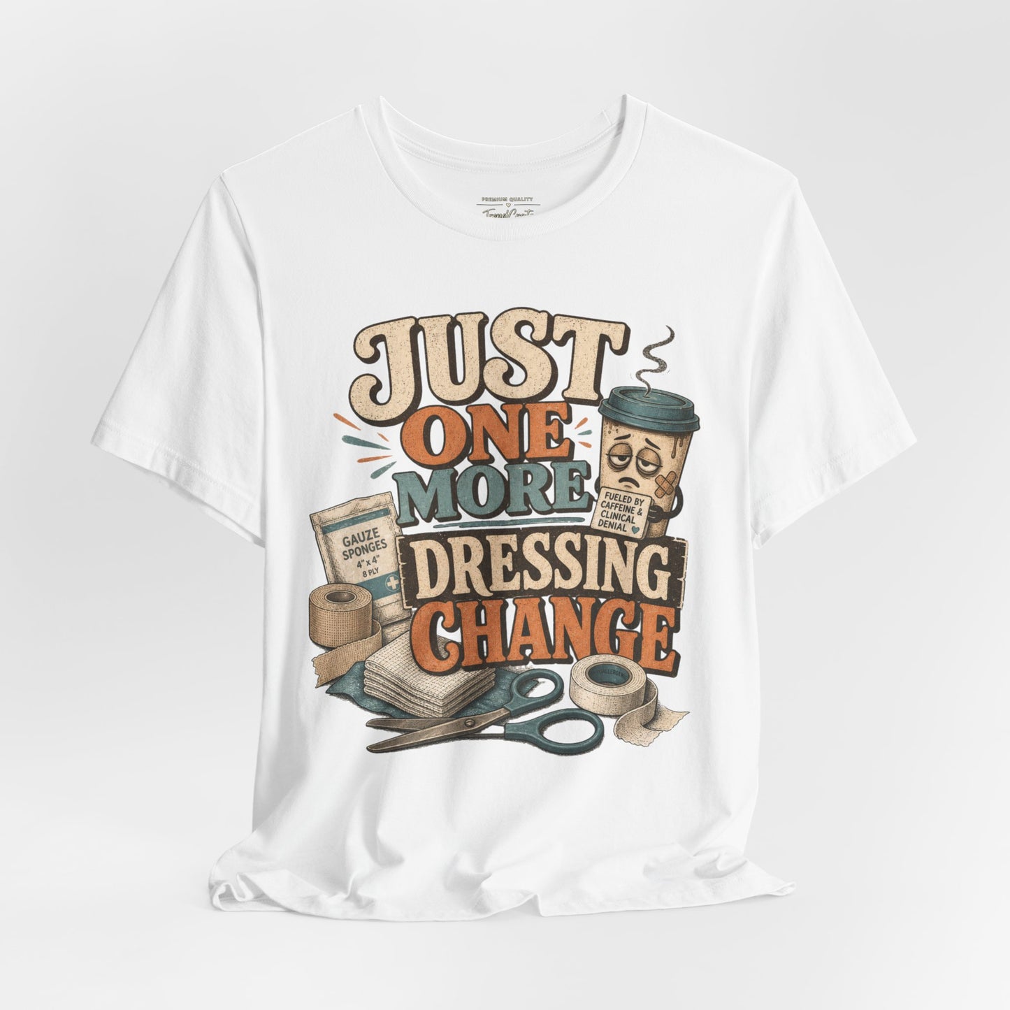 Just One More Dressing Change Tee