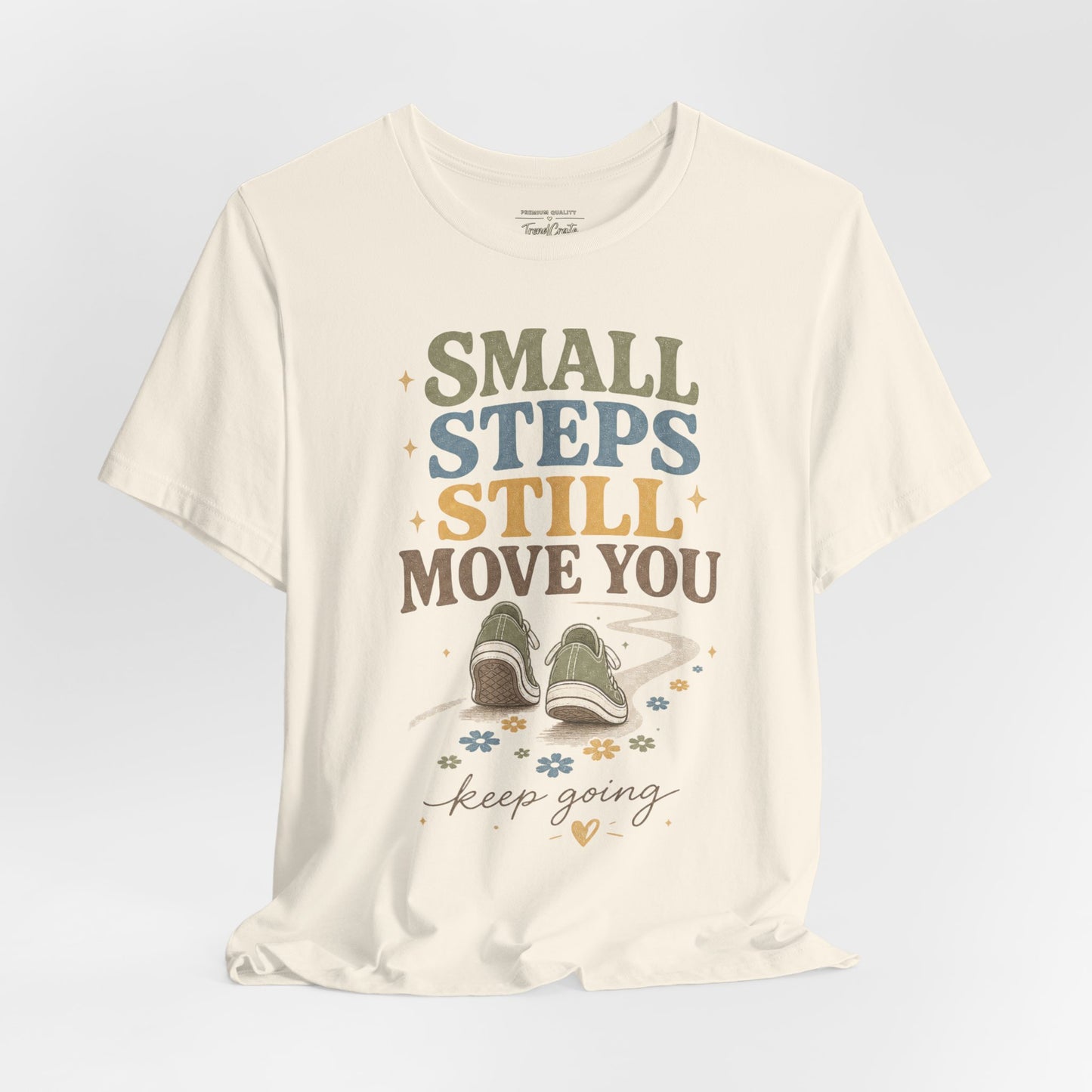 Motivational Tee - "Small Steps Still Move You" Inspirational Walking Shirt