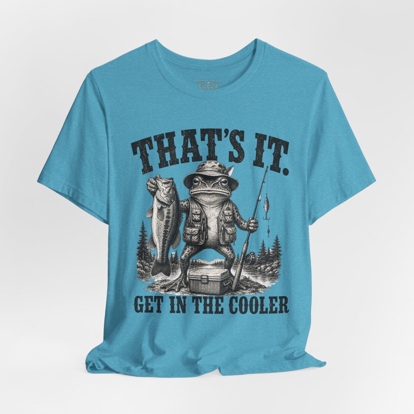 Fishing Frog T‑Shirt - "That's It. Get In The Cooler" Graphic Tee