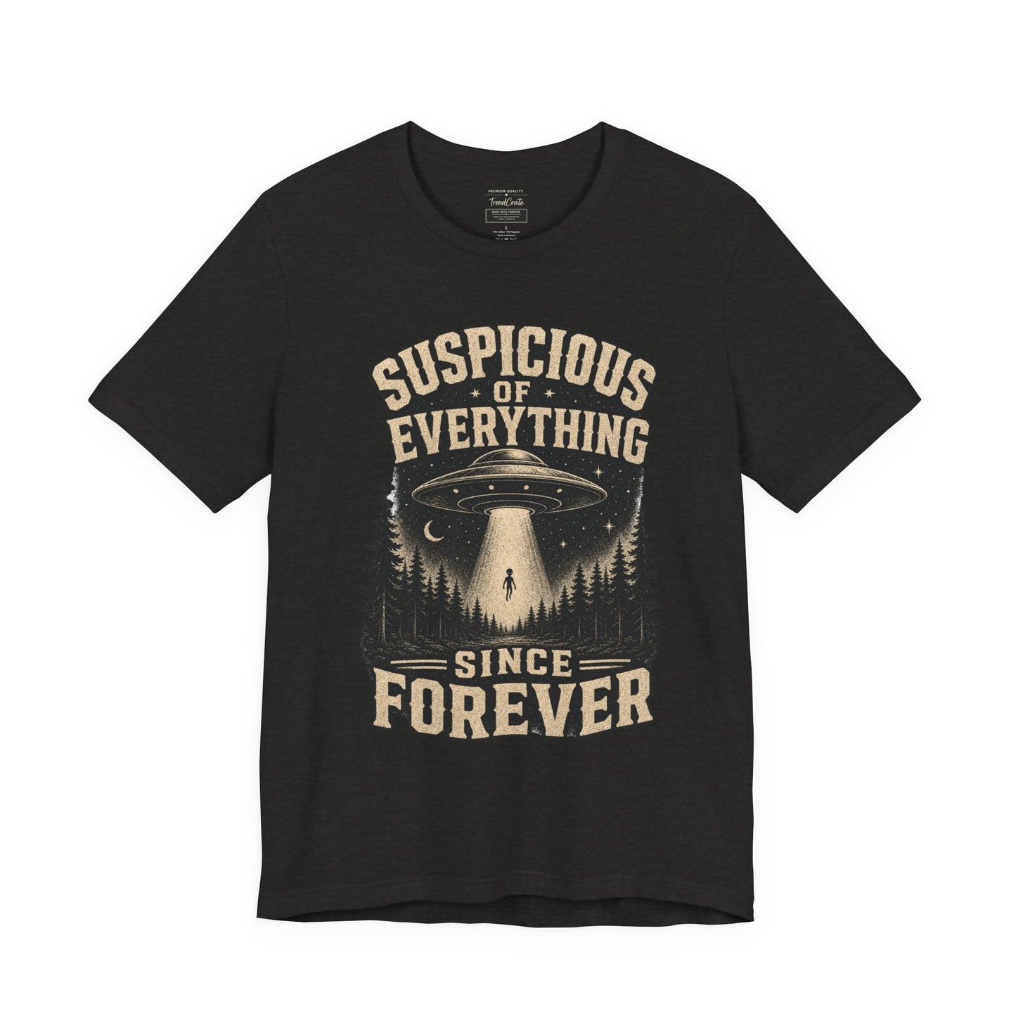 Suspicious of Everything Since Forever T-Shirt — UFO Alien Abduction Graphic Tee