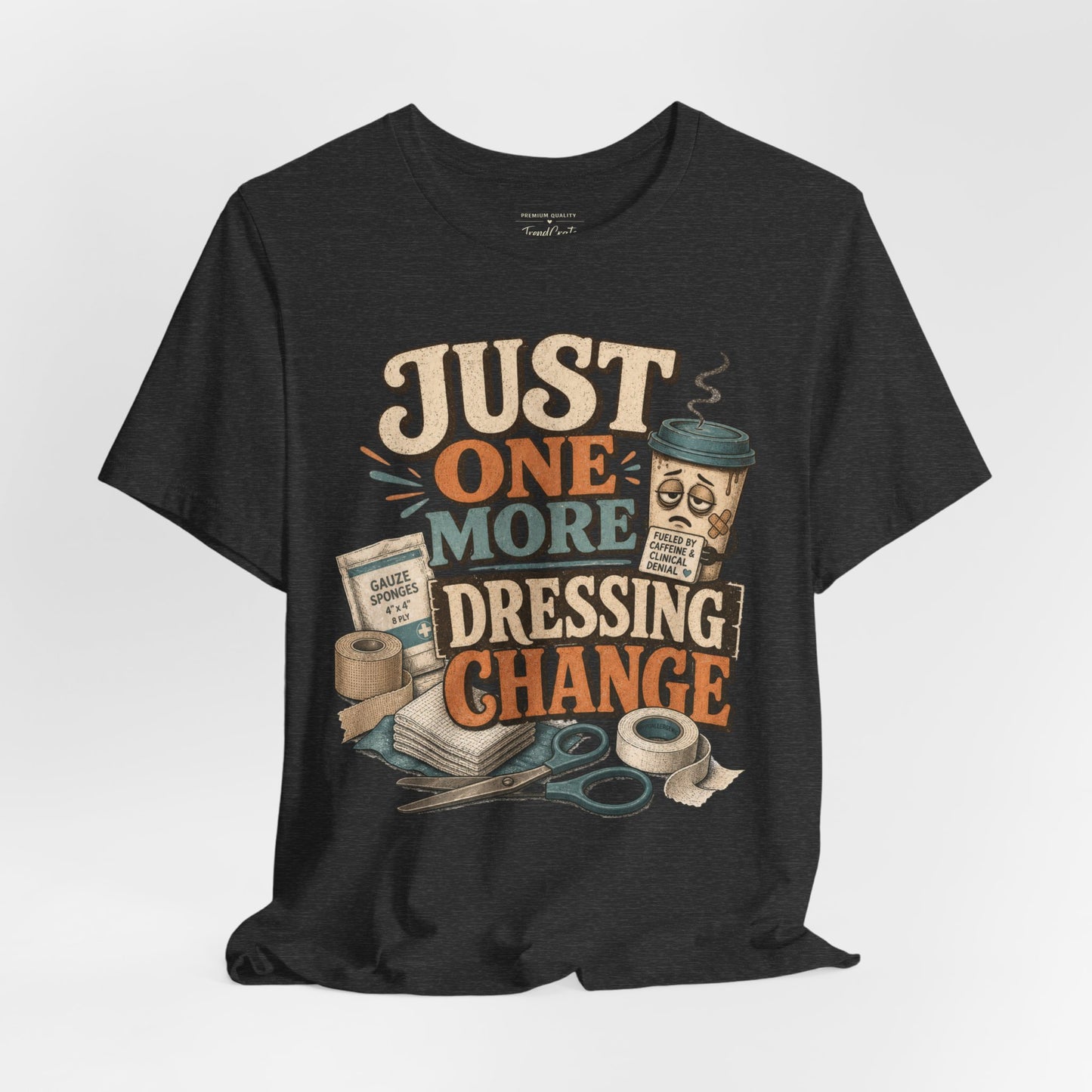 Just One More Dressing Change Tee