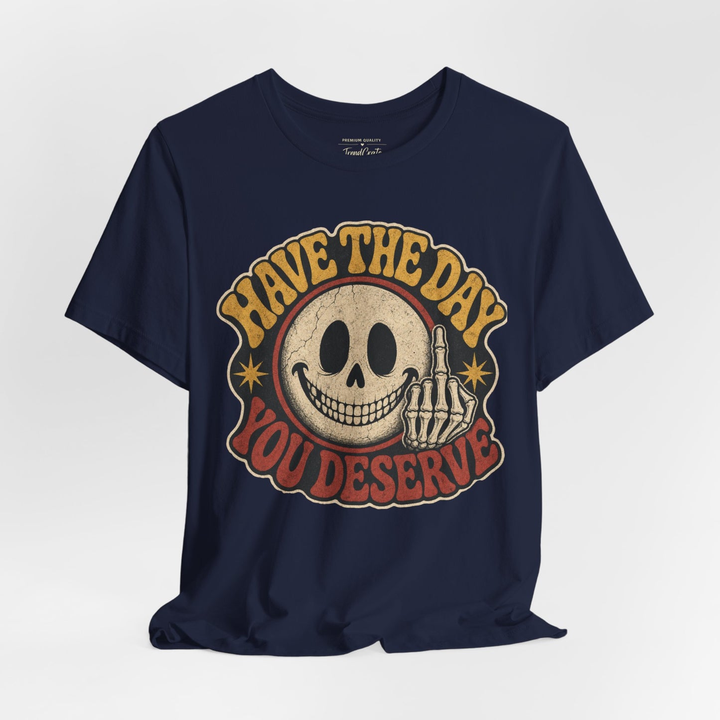 Have The Day You Deserve Skull Graphic Tee