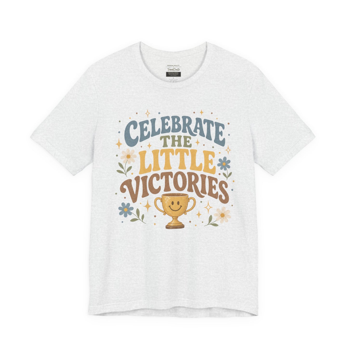 Celebrate the Little Victories Tee — Motivational Graphic T-Shirt