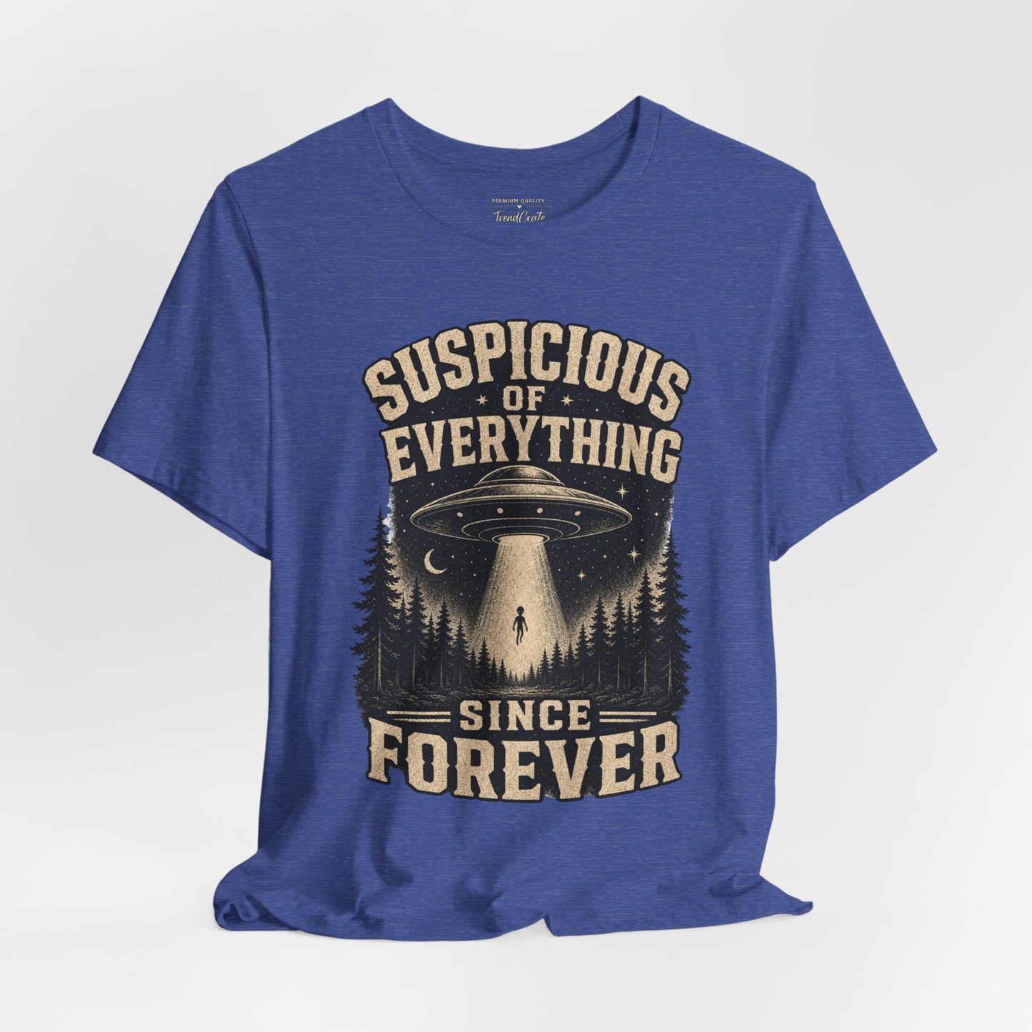 Suspicious of Everything Since Forever T-Shirt — UFO Alien Abduction Graphic Tee