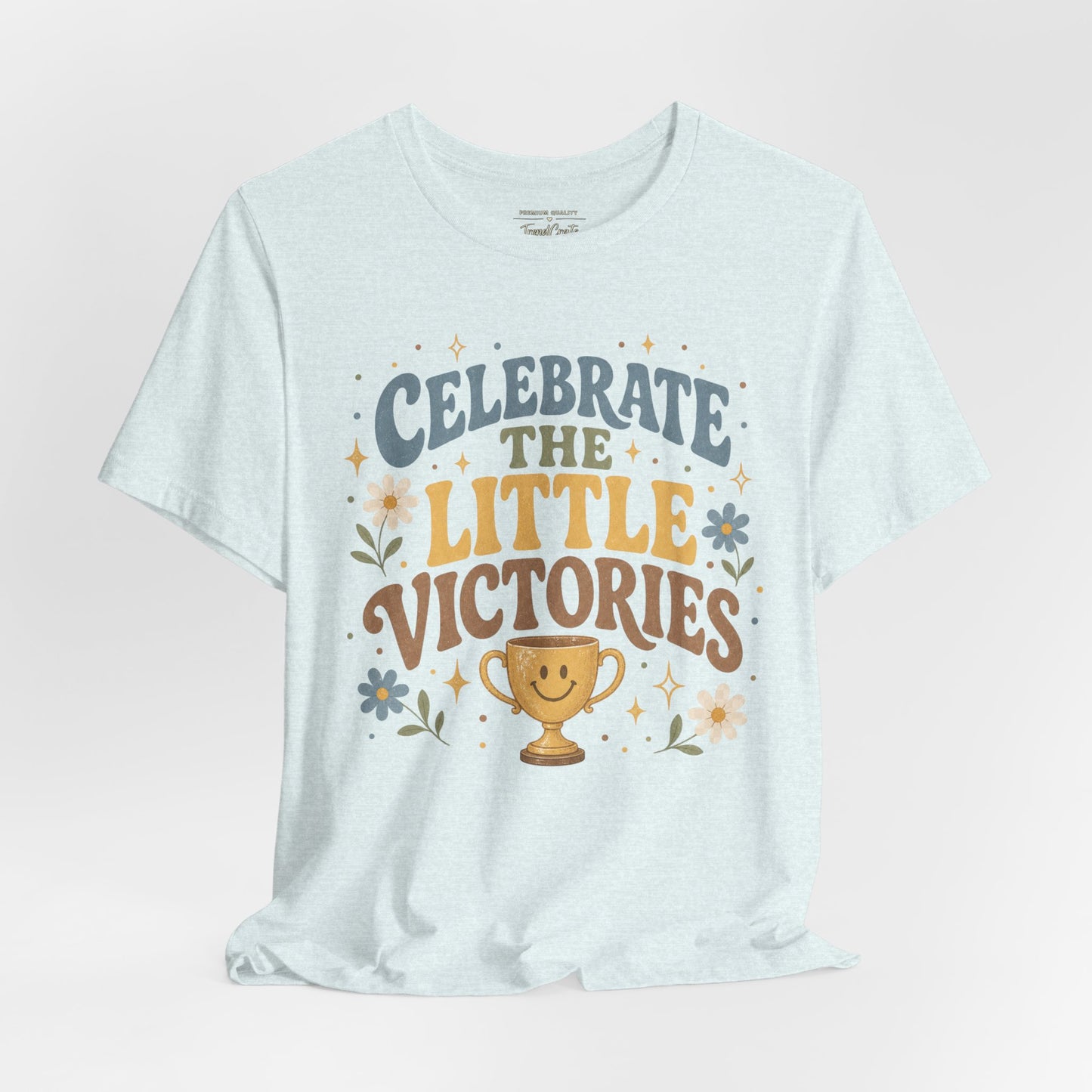 Celebrate the Little Victories Tee — Motivational Graphic T-Shirt