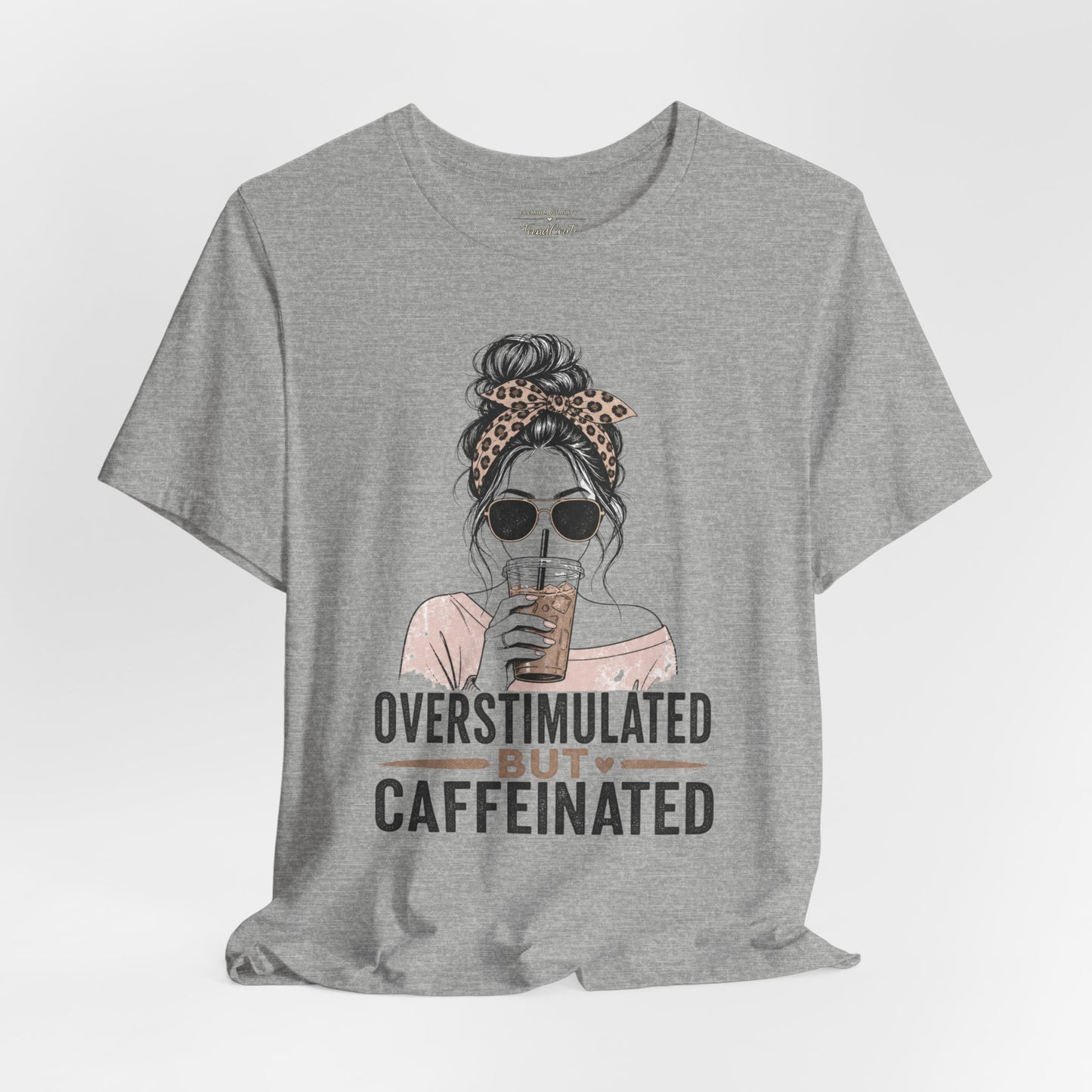 Overstimulated But Caffeinated Tee