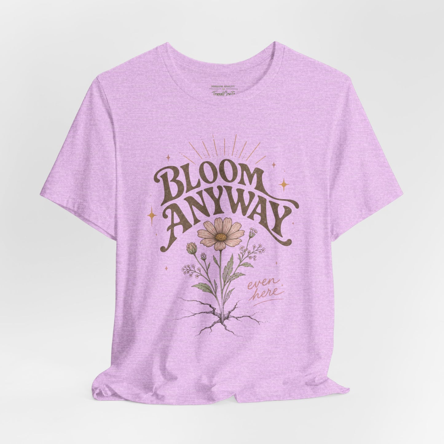 Bloom Anyway Tee — Floral 'Bloom Anyway, Even Here' Inspirational Graphic T-Shirt