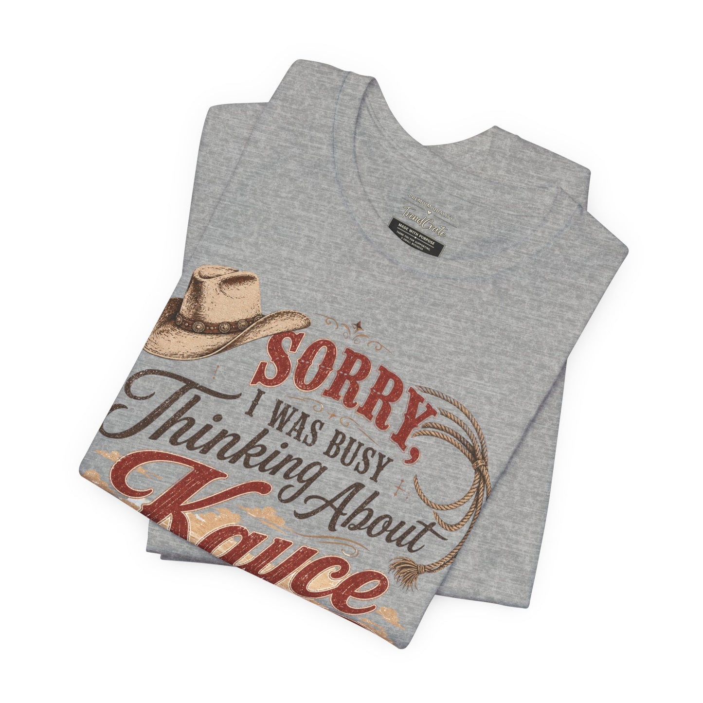 Sorry I Was Busy Thinking About Kayce Vintage Western T-Shirt