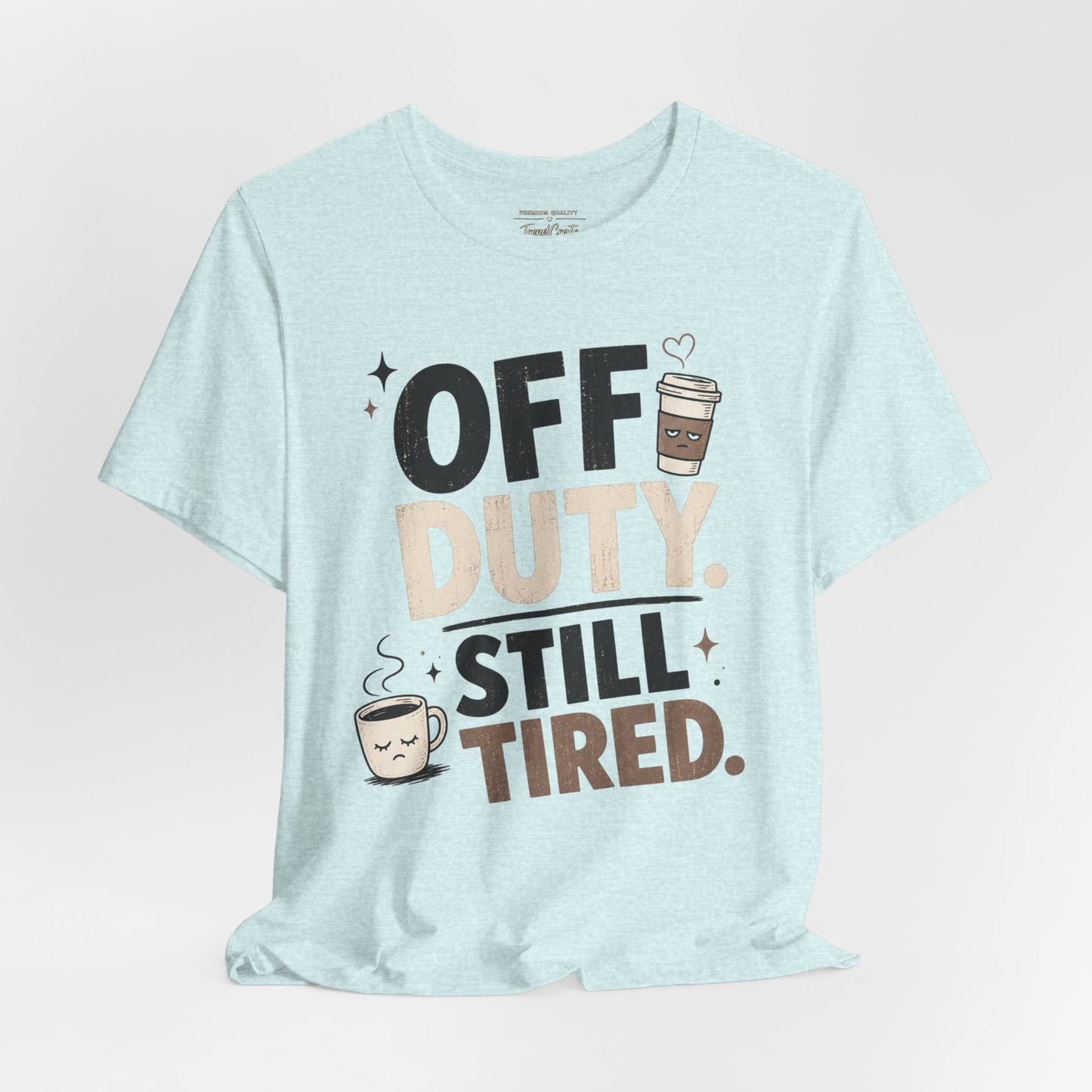 Off Duty Still Tired Tee