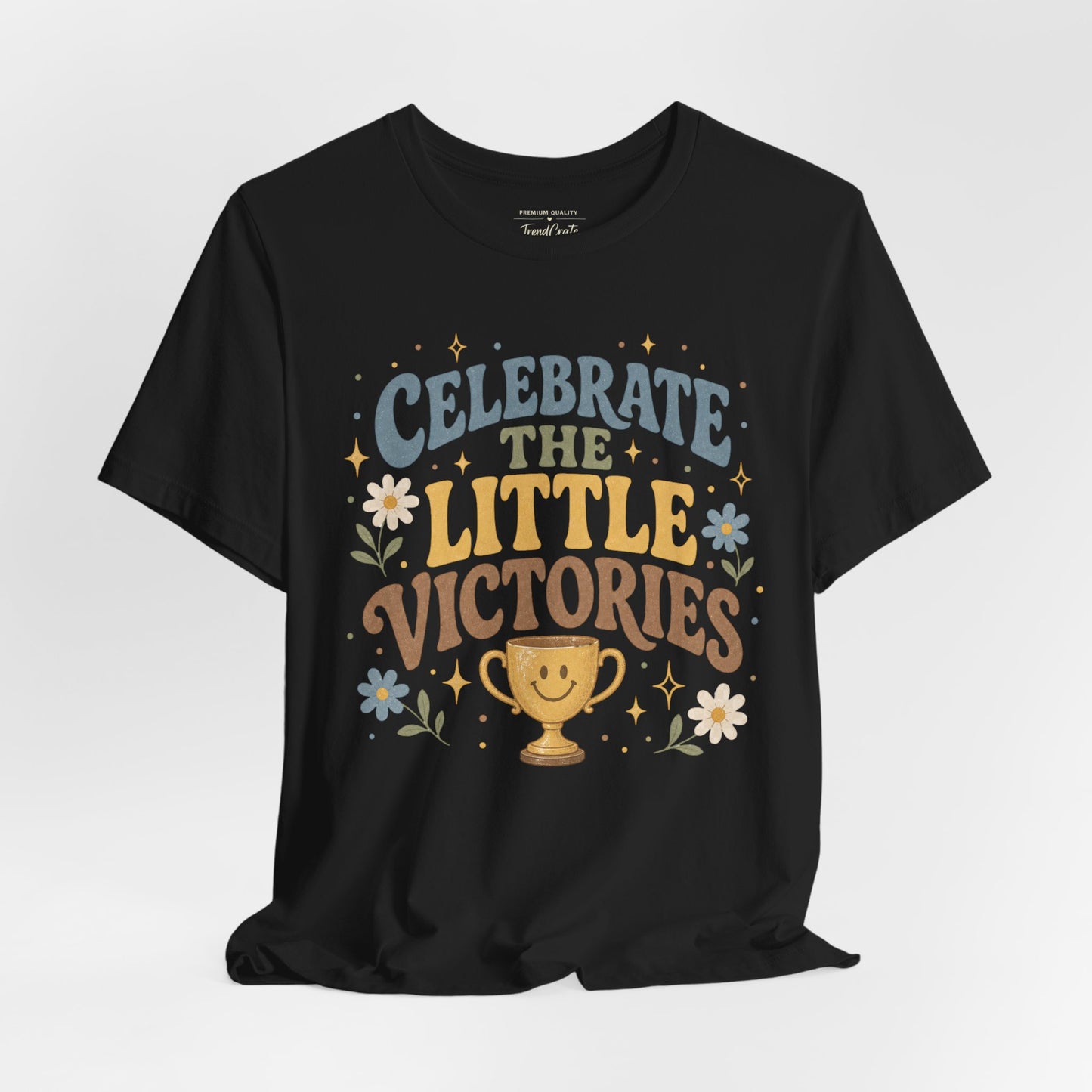 Celebrate the Little Victories Tee — Motivational Graphic T-Shirt