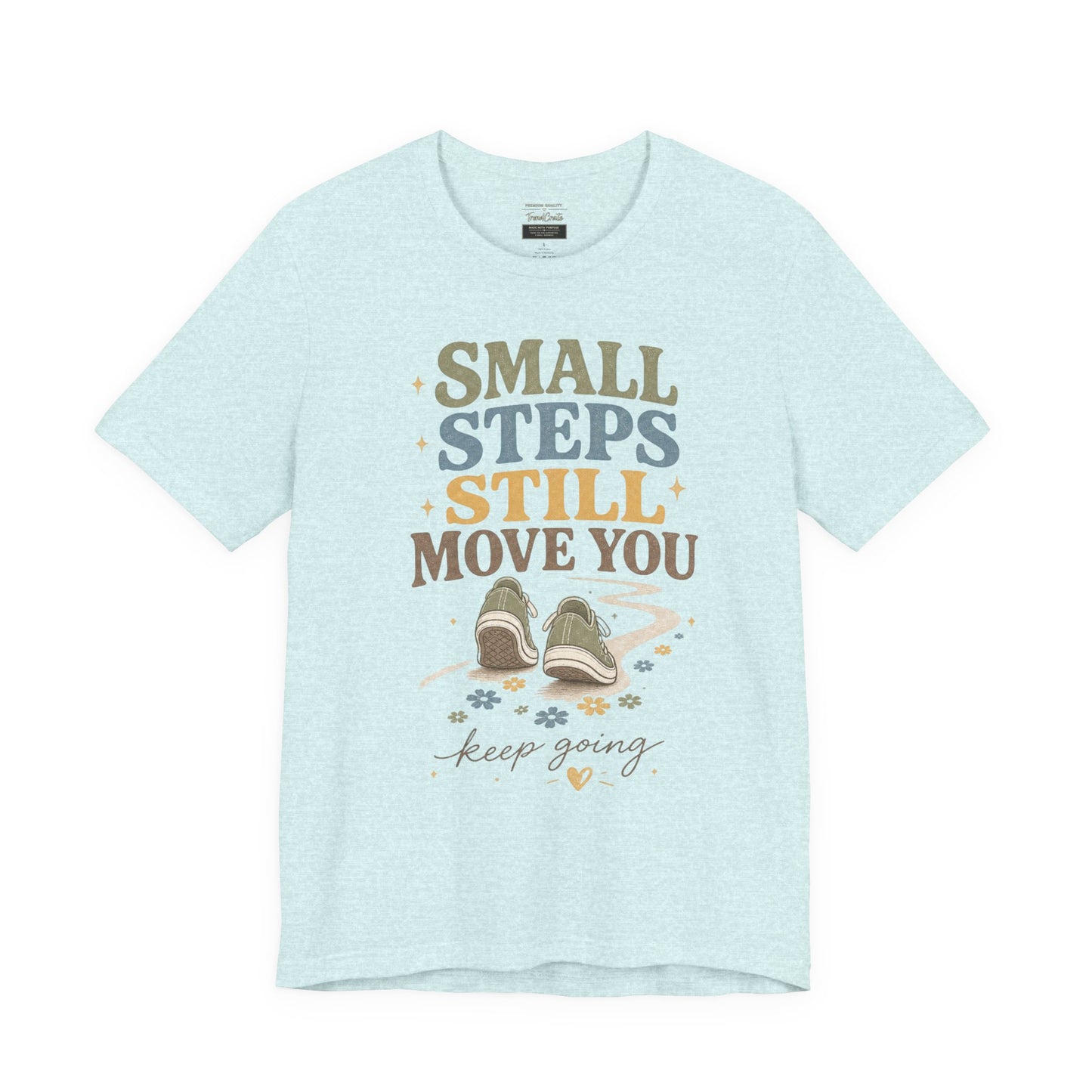 Motivational Tee - "Small Steps Still Move You" Inspirational Walking Shirt