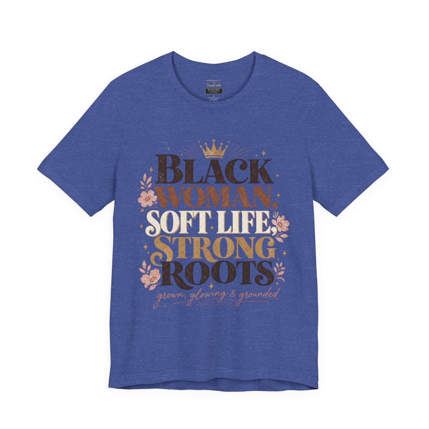 Black Woman Soft Life Strong Roots T-Shirt — Empowerment Graphic Tee