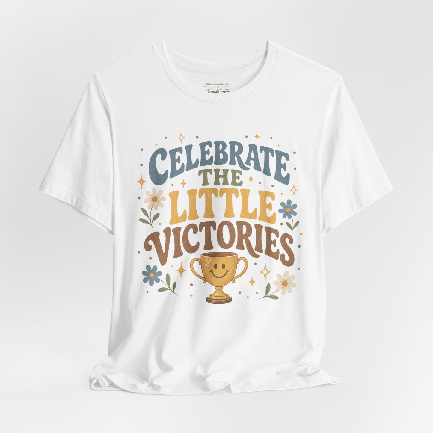 Celebrate the Little Victories Tee — Motivational Graphic T-Shirt