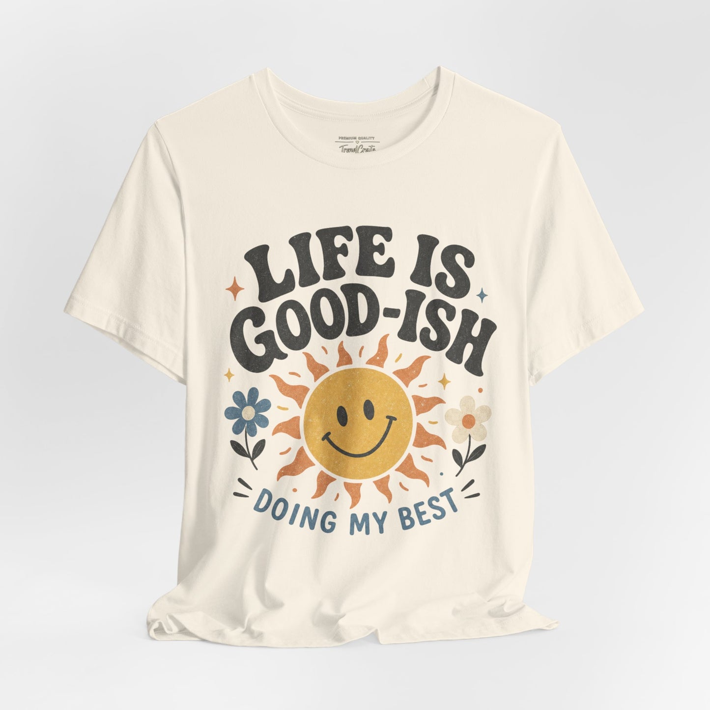 Life Is Good-ish Tee