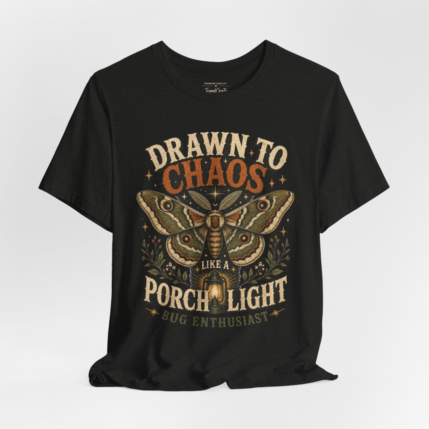 Drawn to Chaos Moth T-Shirt — "Drawn to Chaos Like a Porch Light" Bug Enthusiast Tee