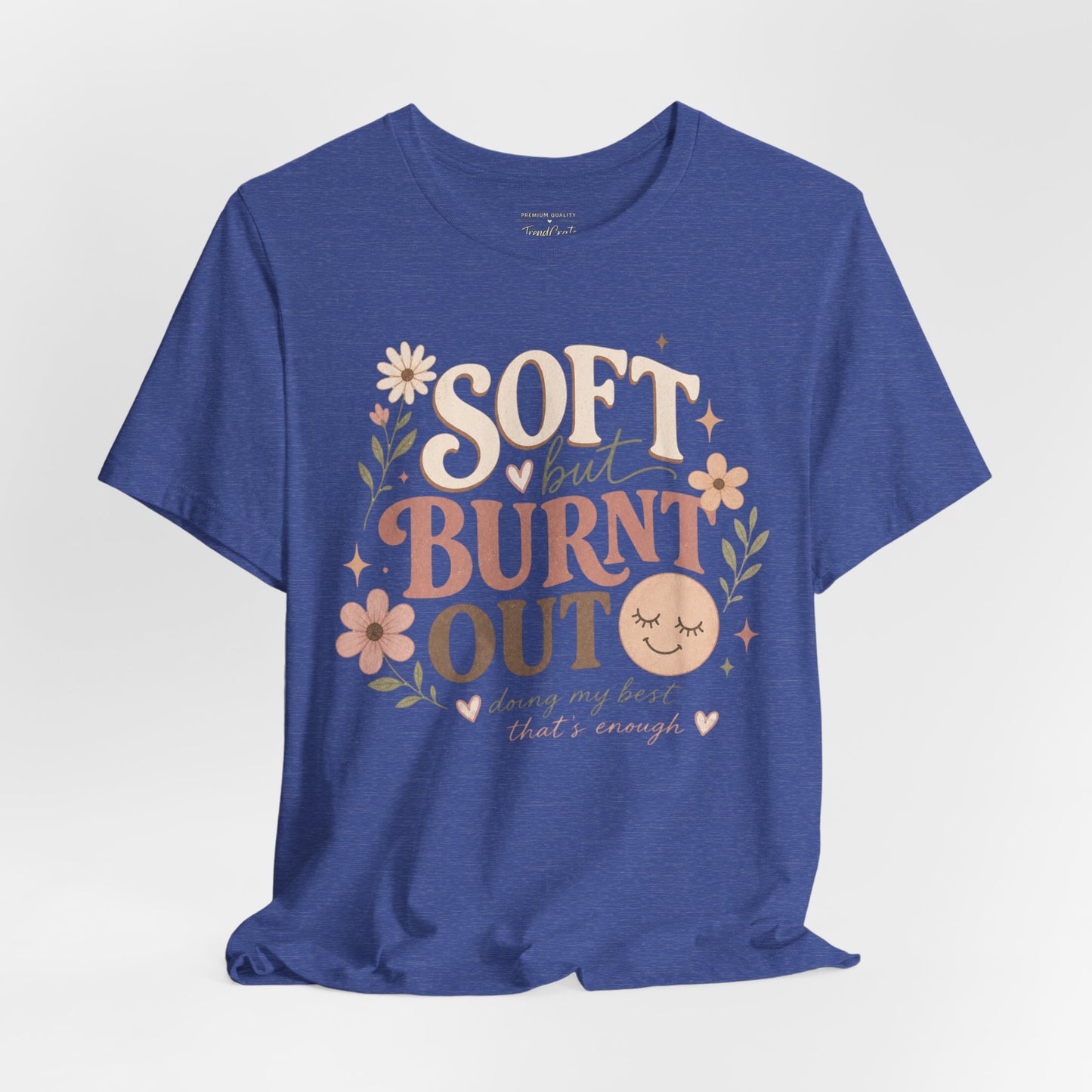 Soft but Burnt Out Tee