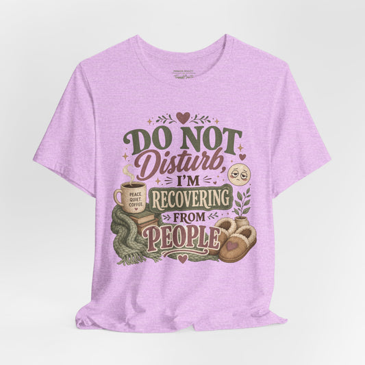 Do Not Disturb, I’m Recovering From People Tee