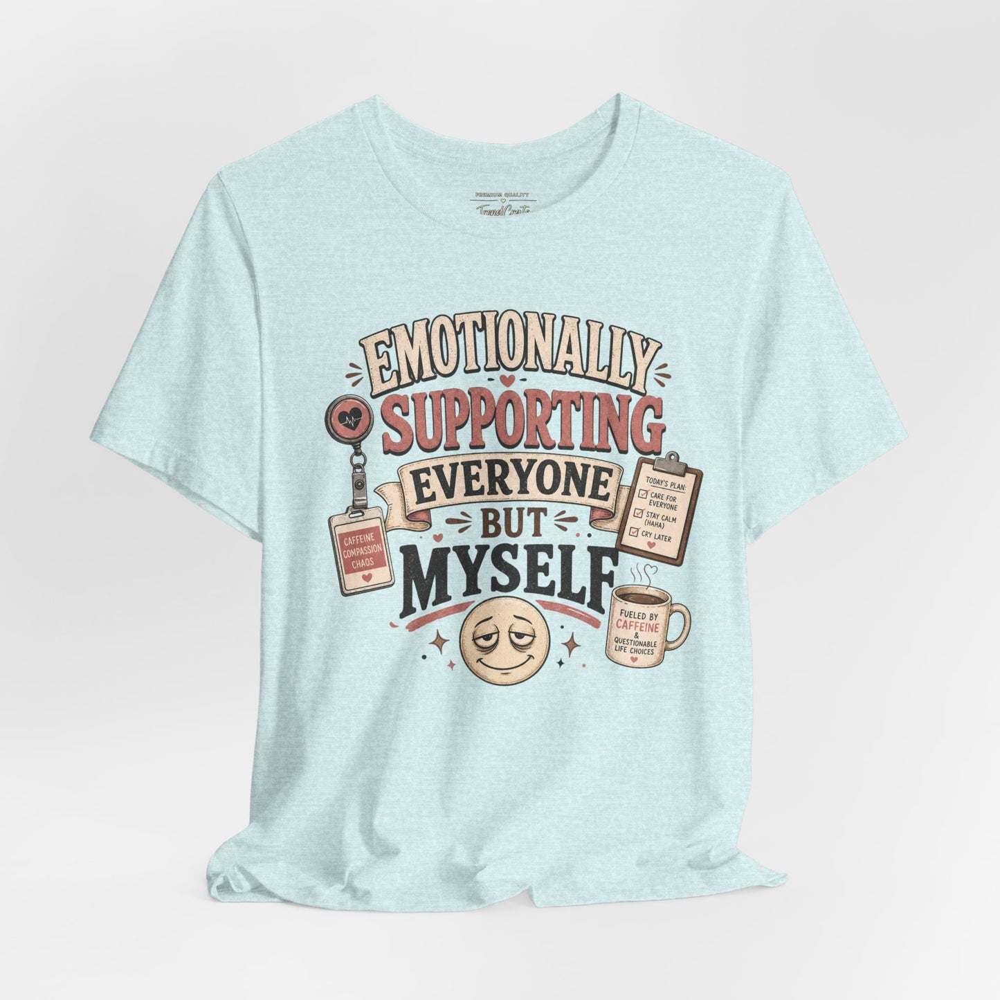 Emotionally Supporting Everyone But Myself Tee