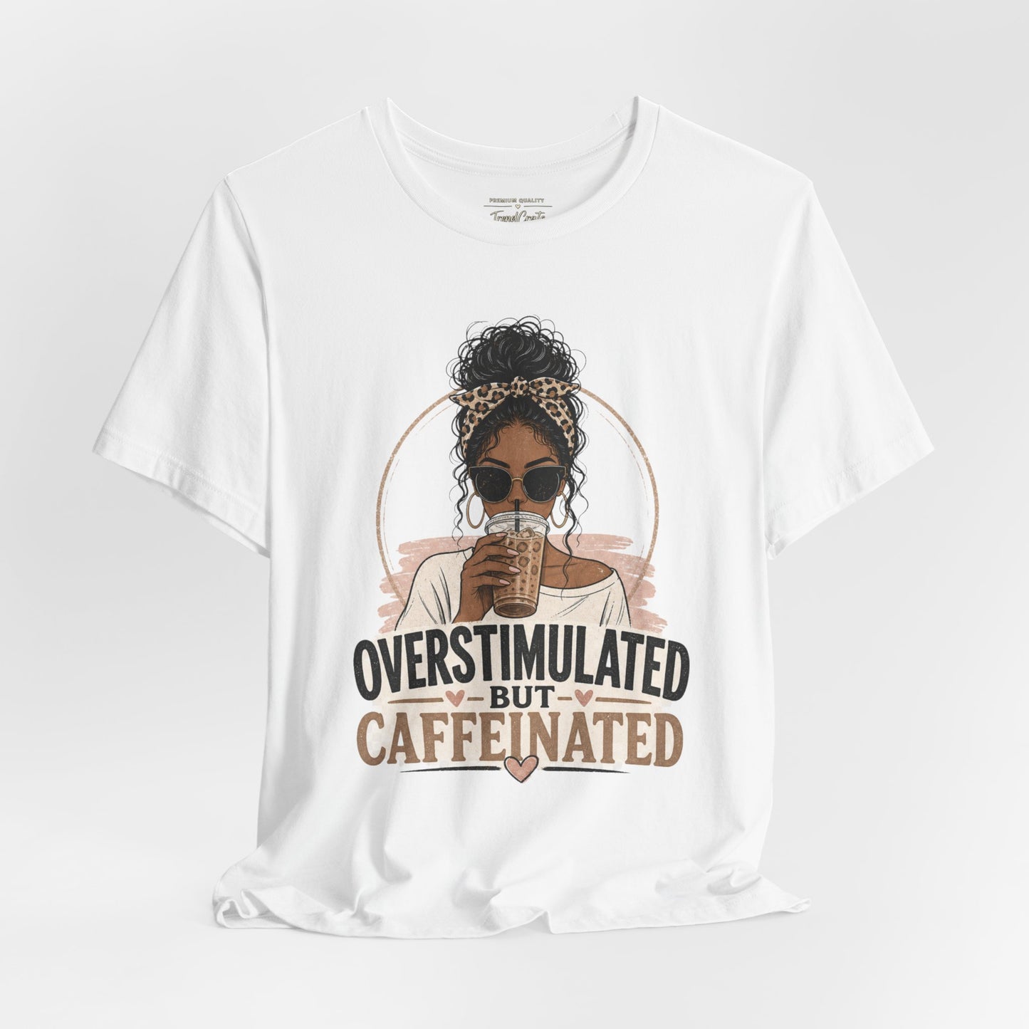 Overstimulated But Caffeinated Tee