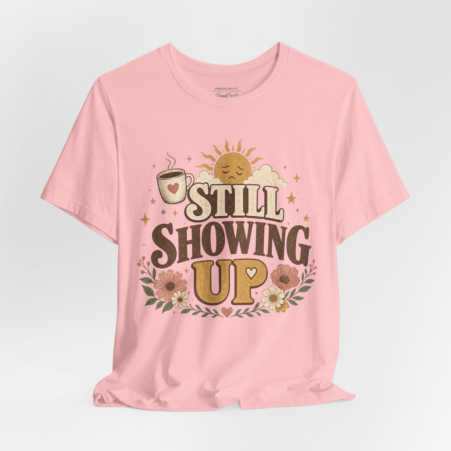 Still Showing Up Tee